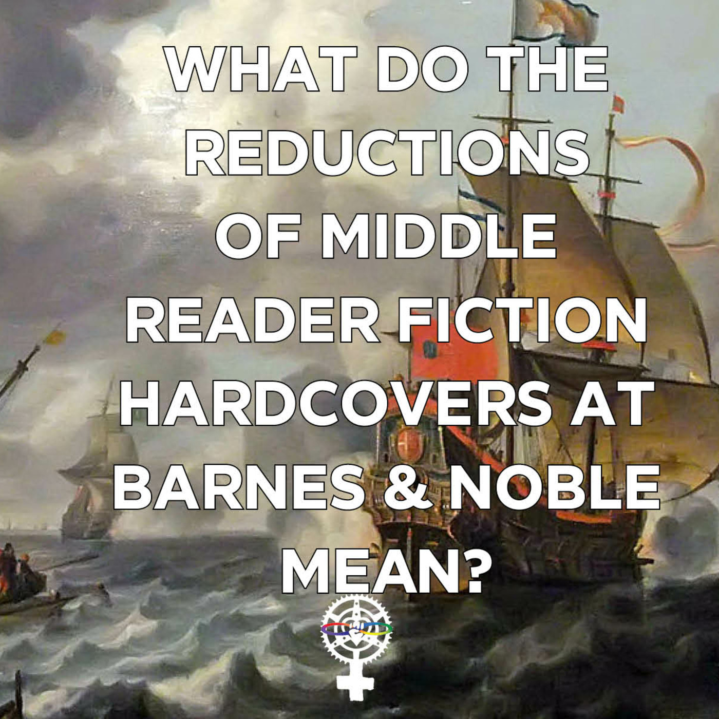 Episode 174: Could Barnes & Noble's cutbacks on middle reader fiction hardcovers be a good thing for indies? episode artwork