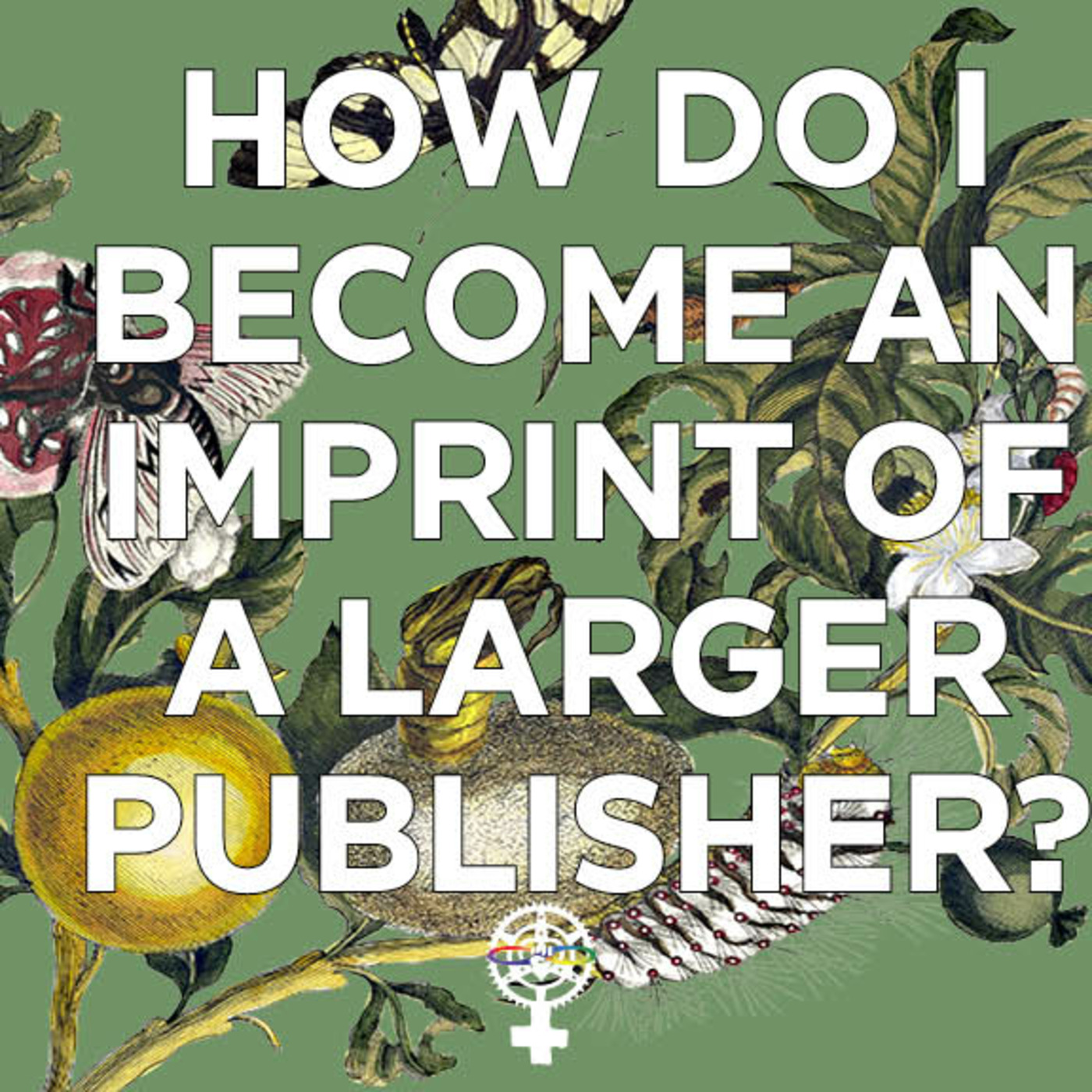 Episode 179: How Do I Become an Imprint of a Larger Press? (A People's Guide to Publishing) episode artwork