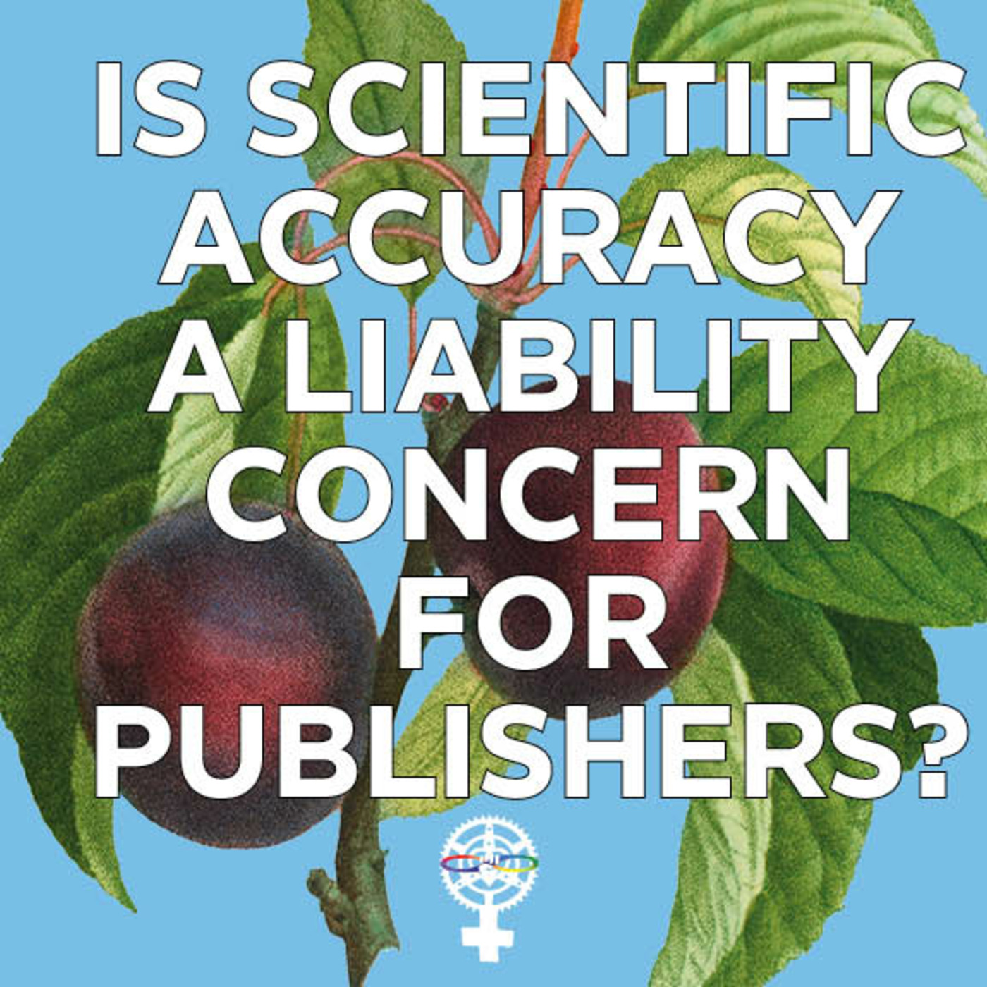 Episode 182: Is Scientific Accuracy and Liability a Consideration for Publishers? episode artwork
