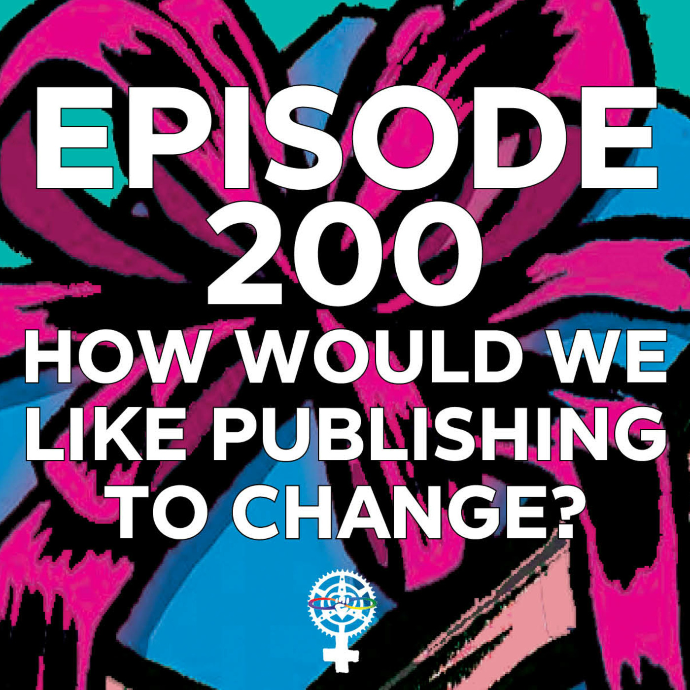 Episode 200: Episode 200: How Would We Like Publishing to Change? episode artwork
