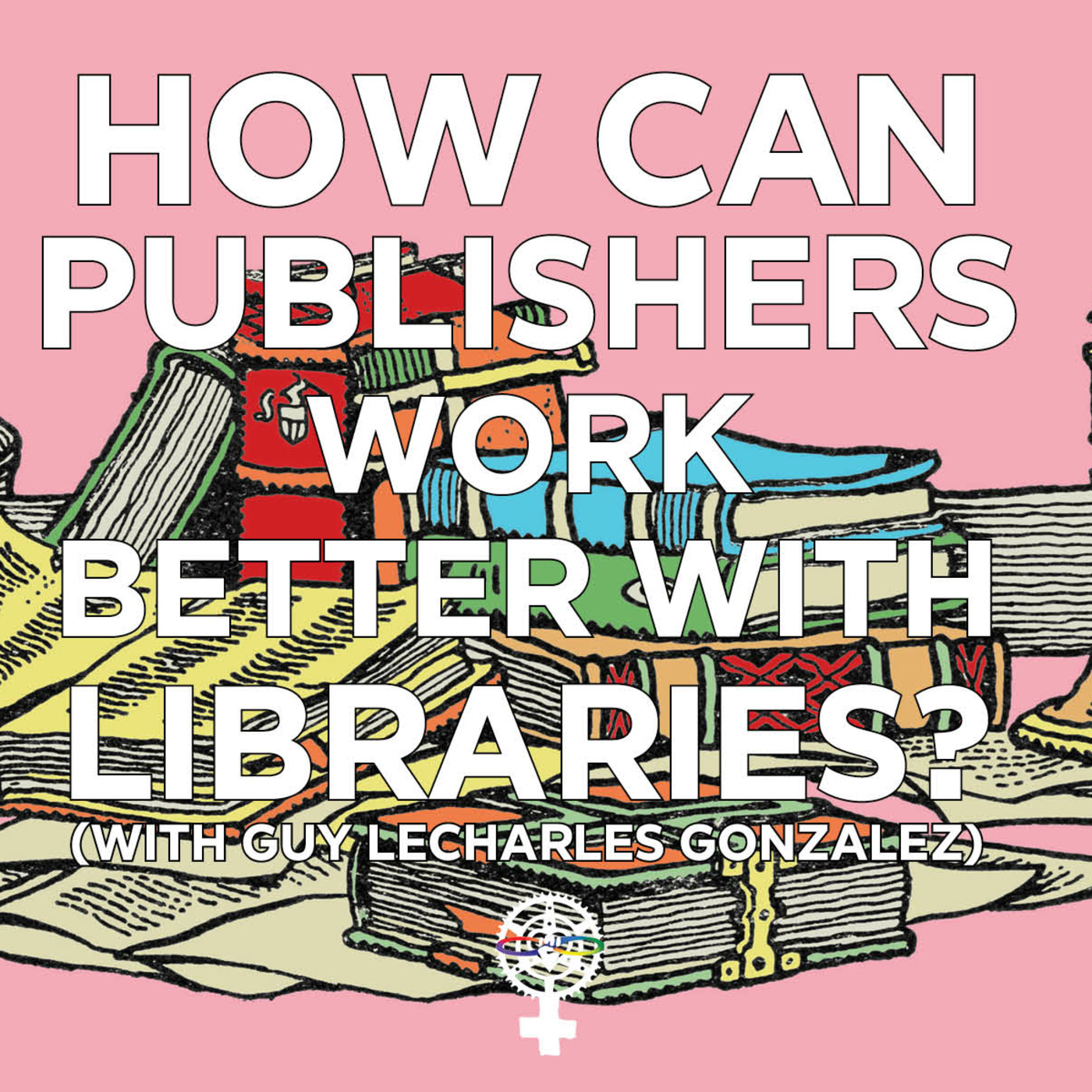 Episode 202: How Can Publishers Better Work with Libraries? w/ Guy LeCharles Gonzalez episode artwork