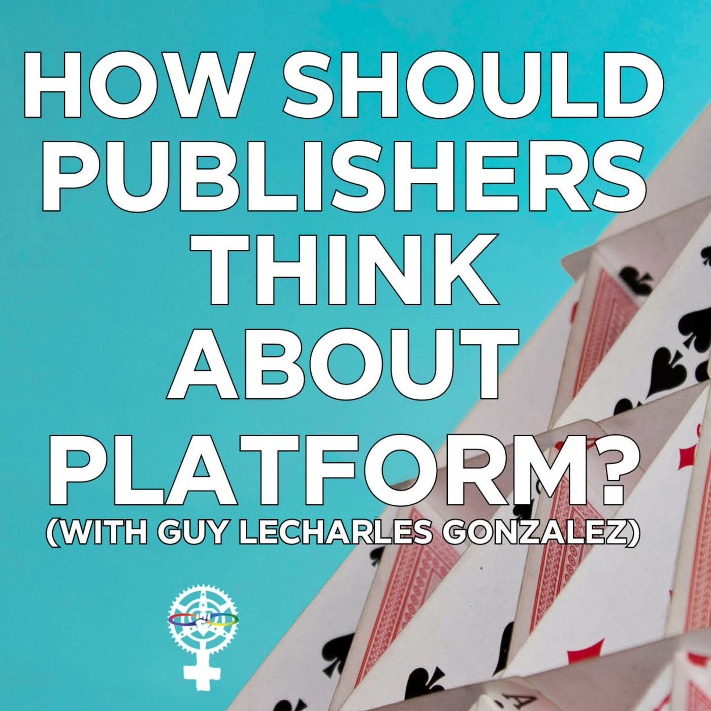 Episode 207: How should publishers think about Platform w/ Guy LeCharles Gonzalez? episode artwork