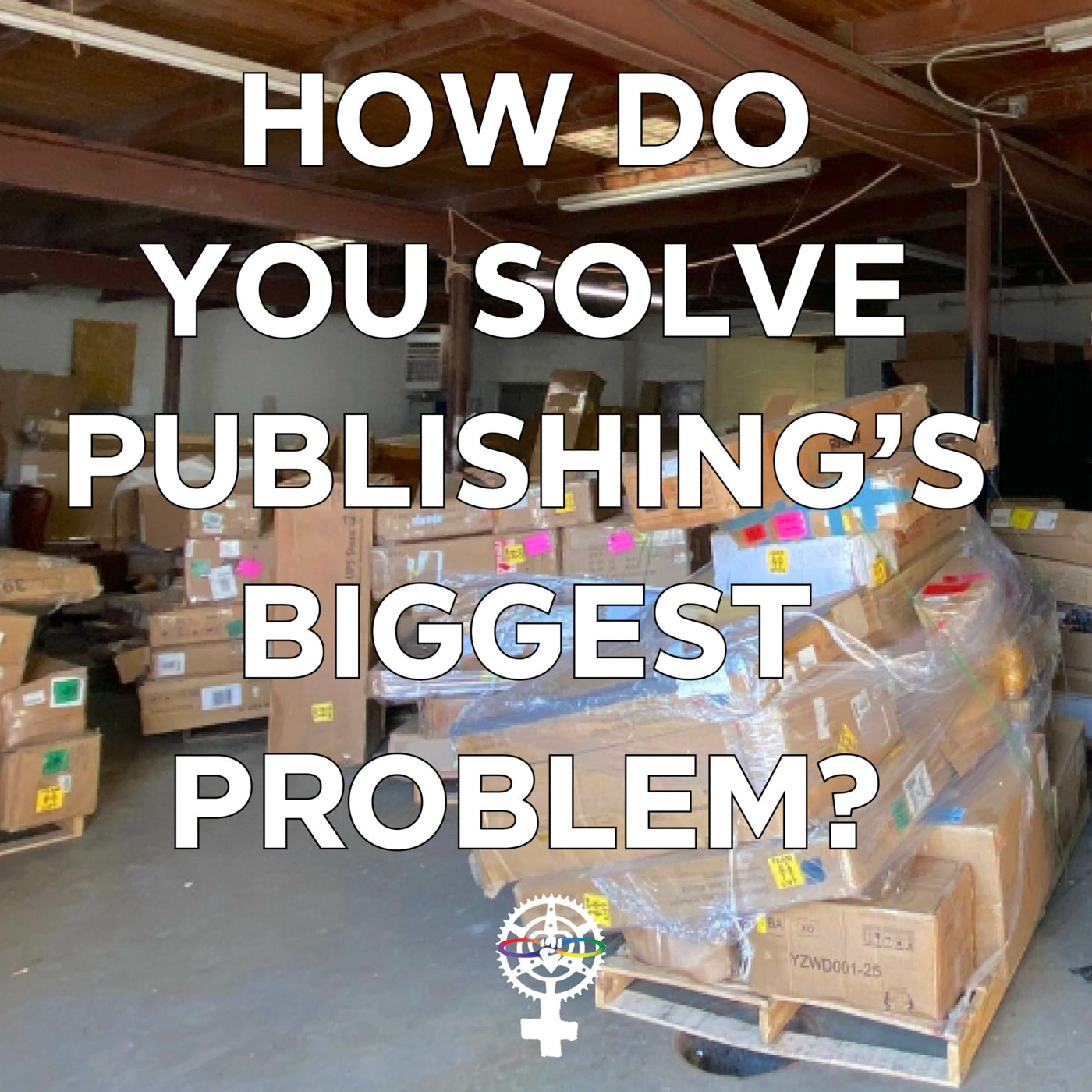 Episode 220: How do we solve Publishing's Biggest Problem? episode artwork