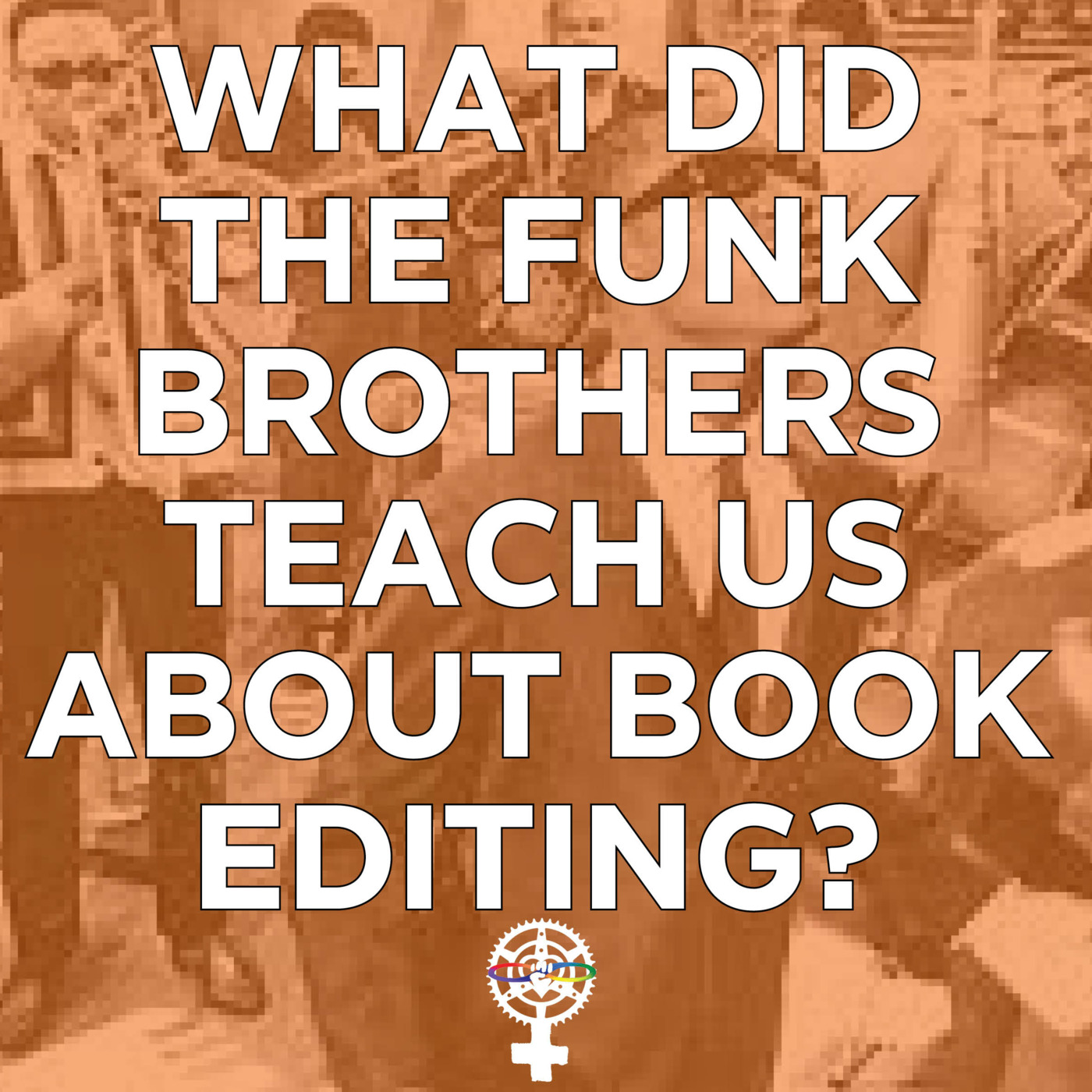 Episode 257: What Did the Funk Brothers Teach Us About Book Editing? episode artwork