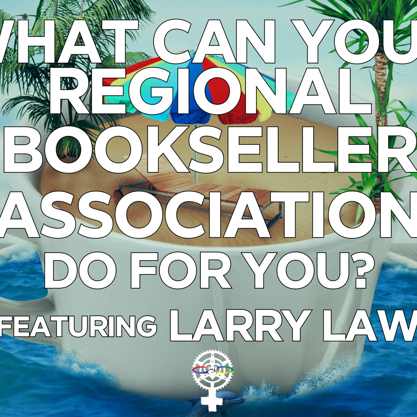 Episode 262: What Can Your Regional Bookseller Association Do For You? starring Larry Law, ED of GLIBA episode artwork