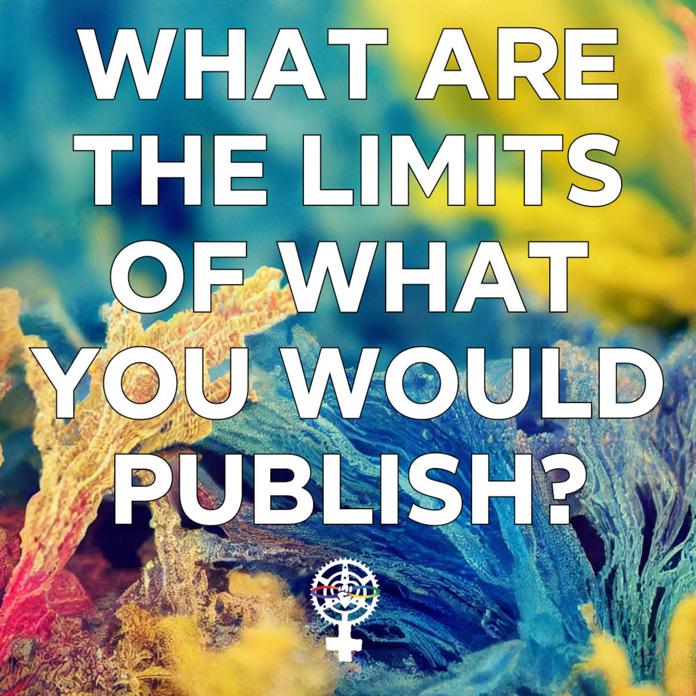 Episode 263: What are the Limits of What You Would Publish? episode artwork