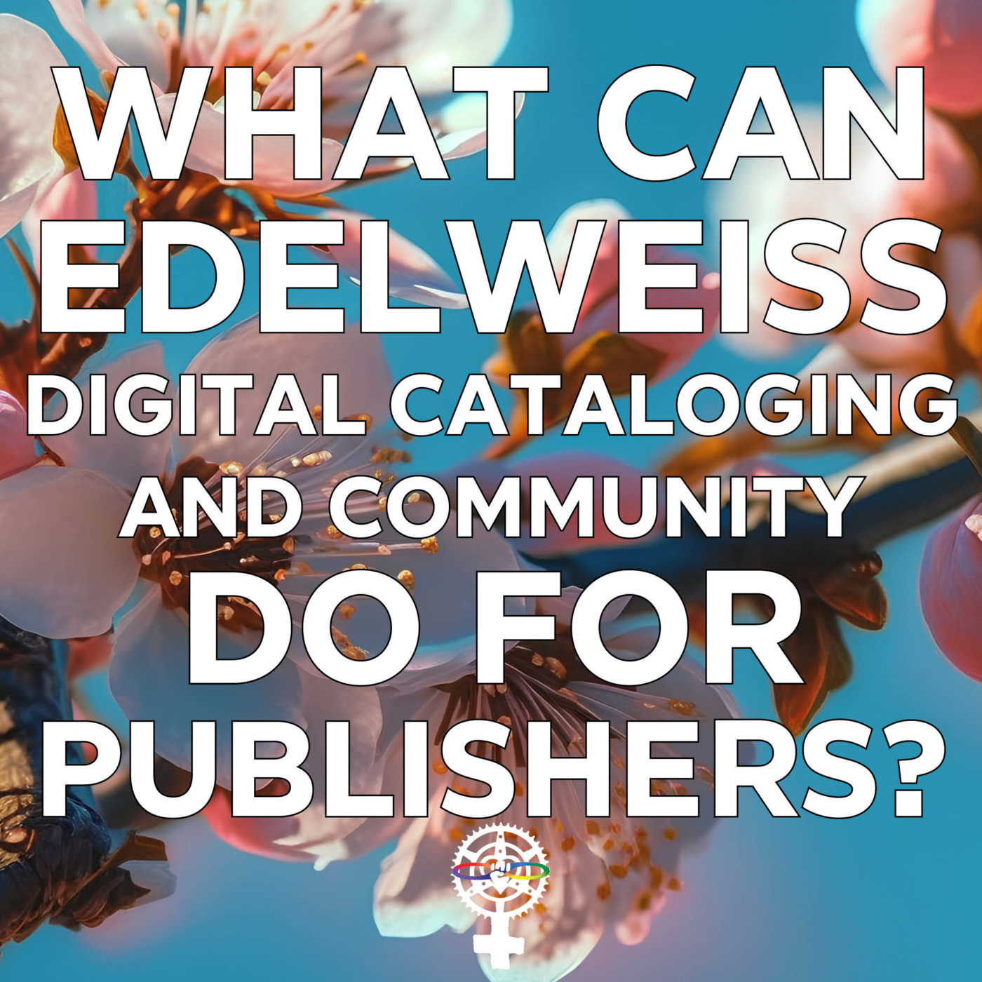 Episode 287: How Can Edelweiss Digital Cataloging and Community Help Publishers? | A People's Guide to Publishing episode artwork