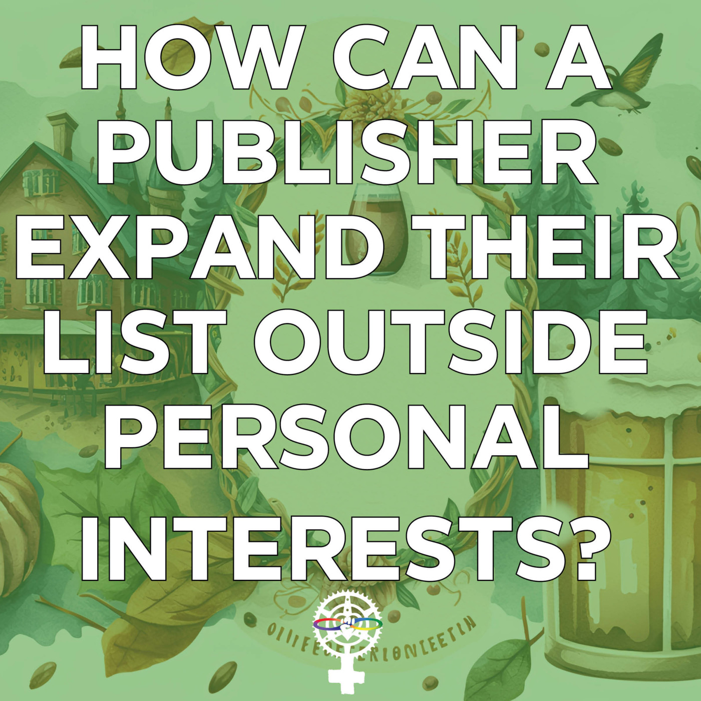 Episode 288: How Can a Publisher Expand Their List Outside Personal Interests? episode artwork