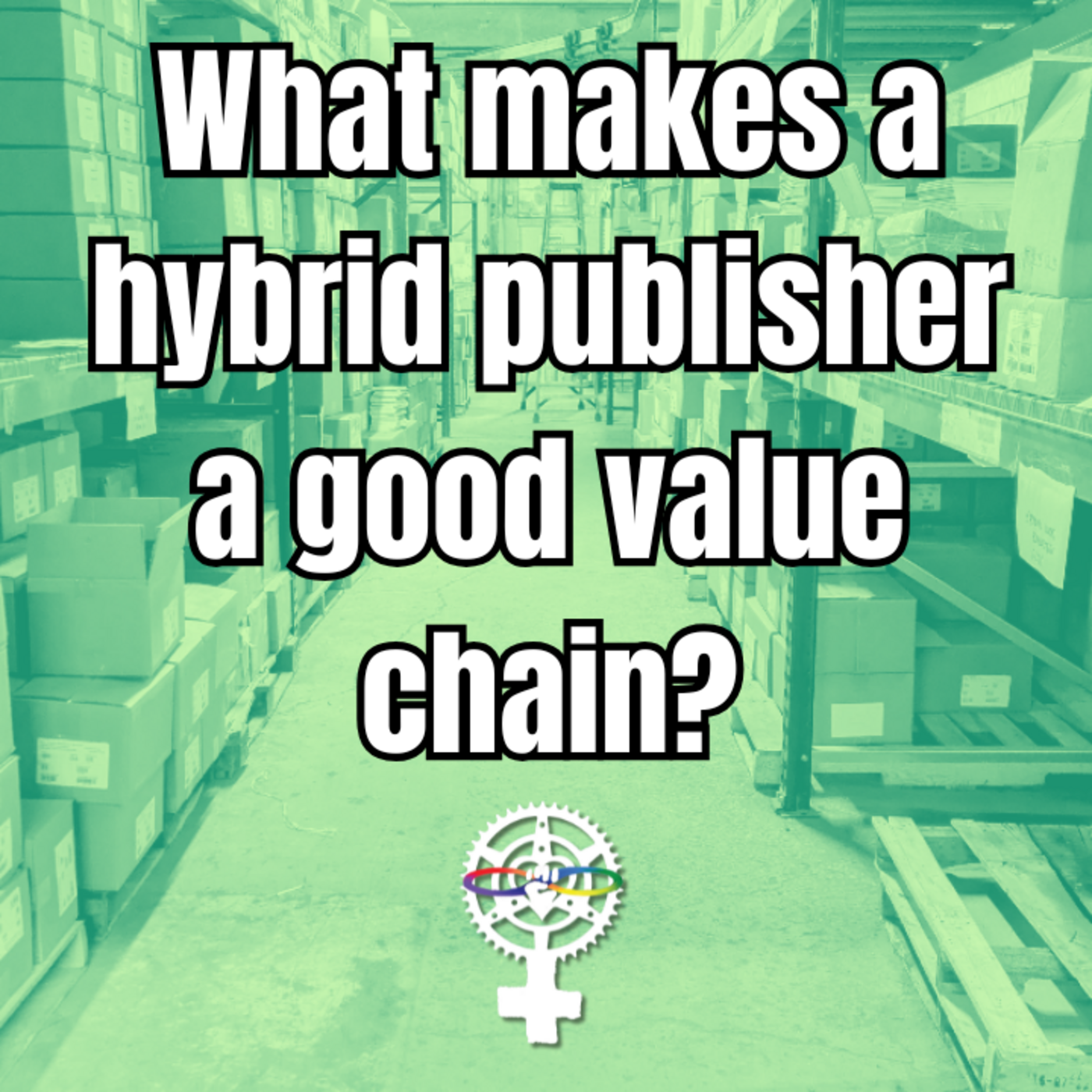 Episode 291: What Makes a Hybrid Publisher a Good Value Chain? w/ Brooke Warner episode artwork