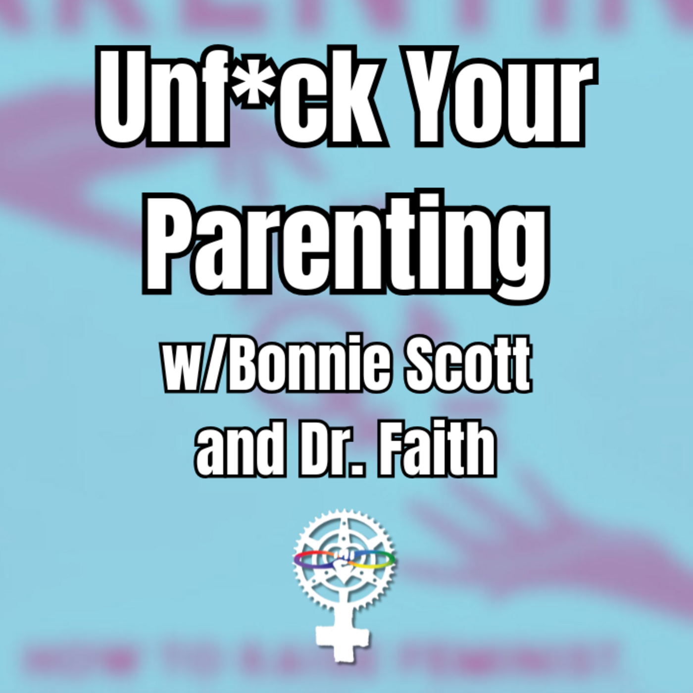 Episode 300: Unf*ck Your Parenting with Bonnie Scott and Dr. Faith G. Harper | A People's Guide to Publishing episode artwork