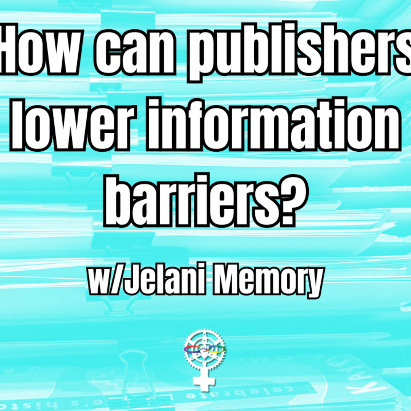 Episode 316: How can publishers lower information barriers? w/ Jelani Memory | A People's Guide to Publishing episode artwork