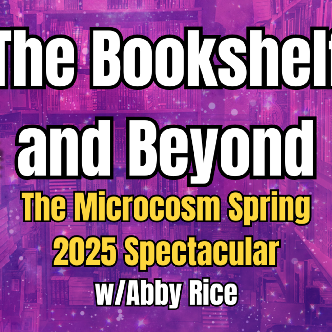 Episode 318: "The Bookshelf and Beyond" Microcosm Spring '25 Spectacular | A People's Guide to Publishing Podcast episode artwork
