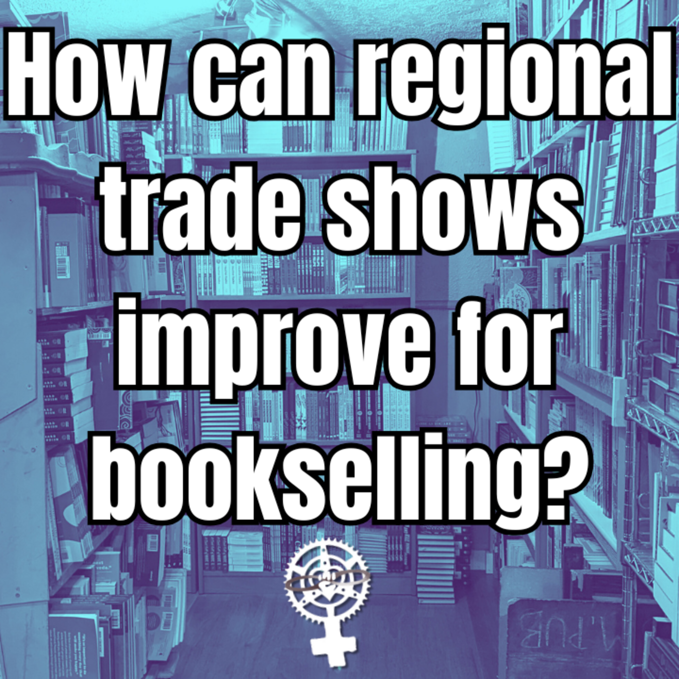 Episode 322: How can regional trade shows improve for bookselling? | A People's Guide to Publishing episode artwork