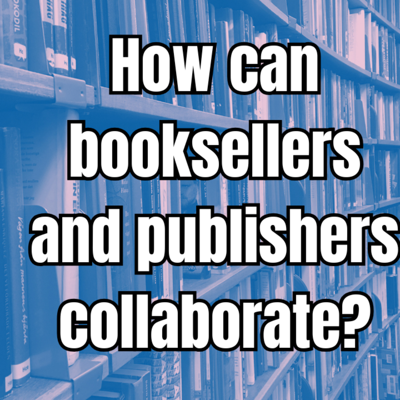 Episode 325: Conferences, Promos, & More: Booksellers & Publishers Work Together | A People's Guide to Publishing episode artwork