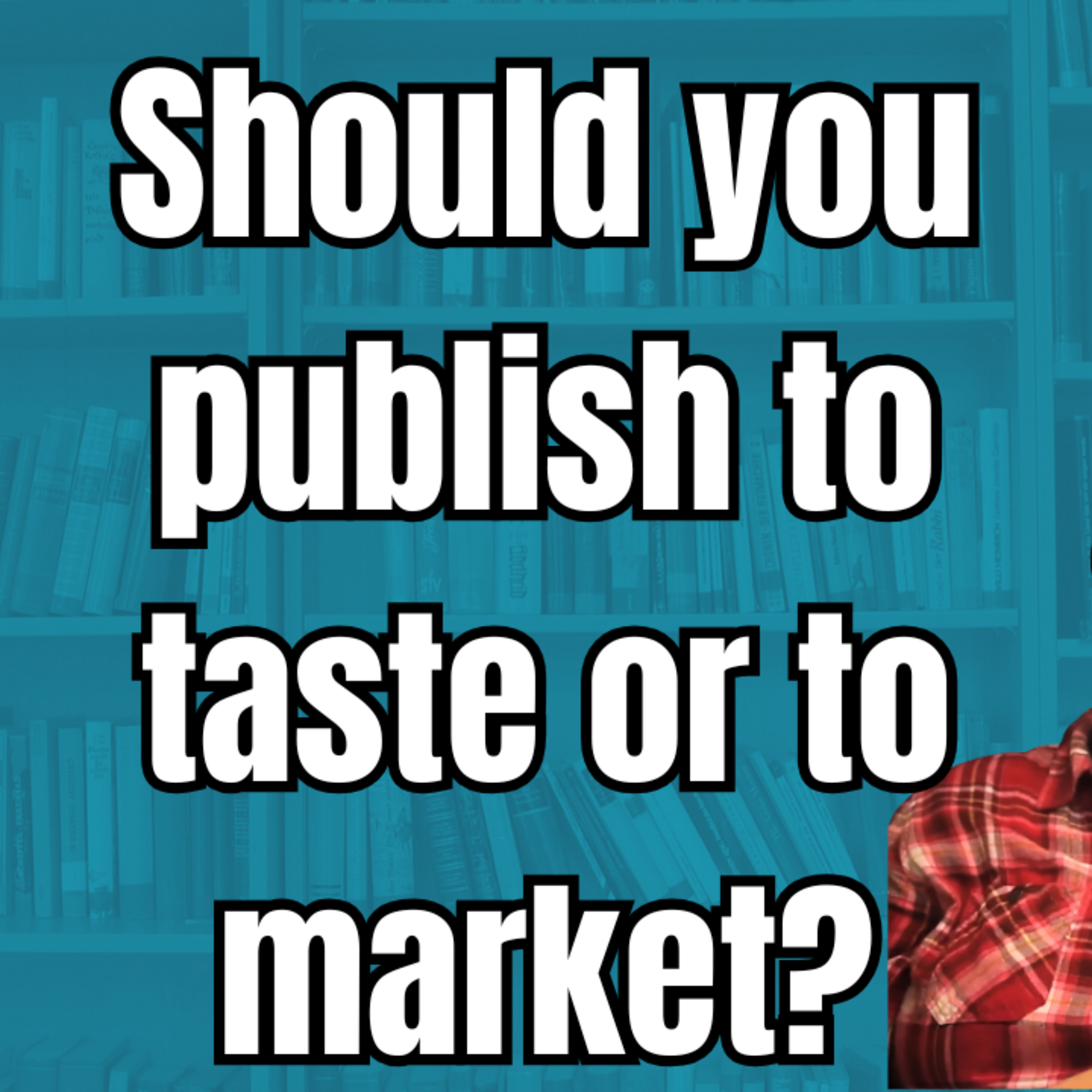 Episode 332: Taste or Market: Deciding Your Publishing Focus | A People's Guide to Publishing Podcast episode artwork