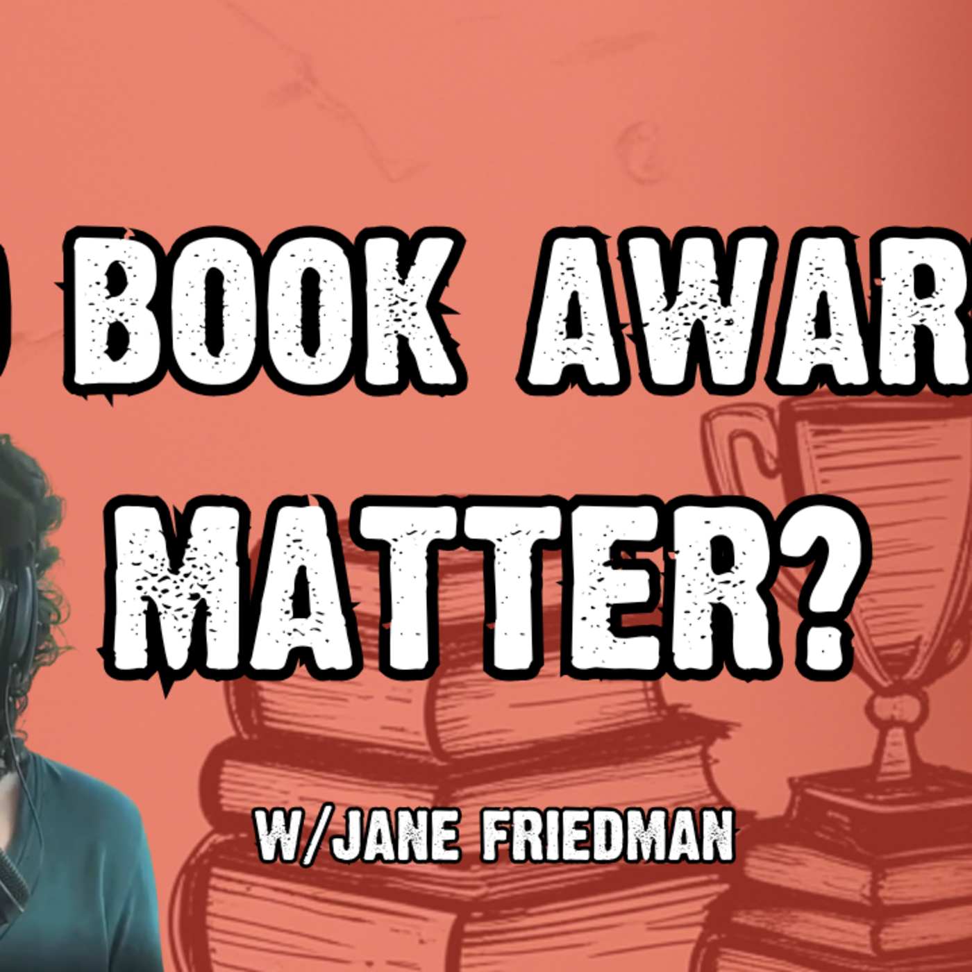 Episode 350: Do Book Awards Matter? (w/Jane Friedman) | A People's Guide to Publishing Podcast episode artwork