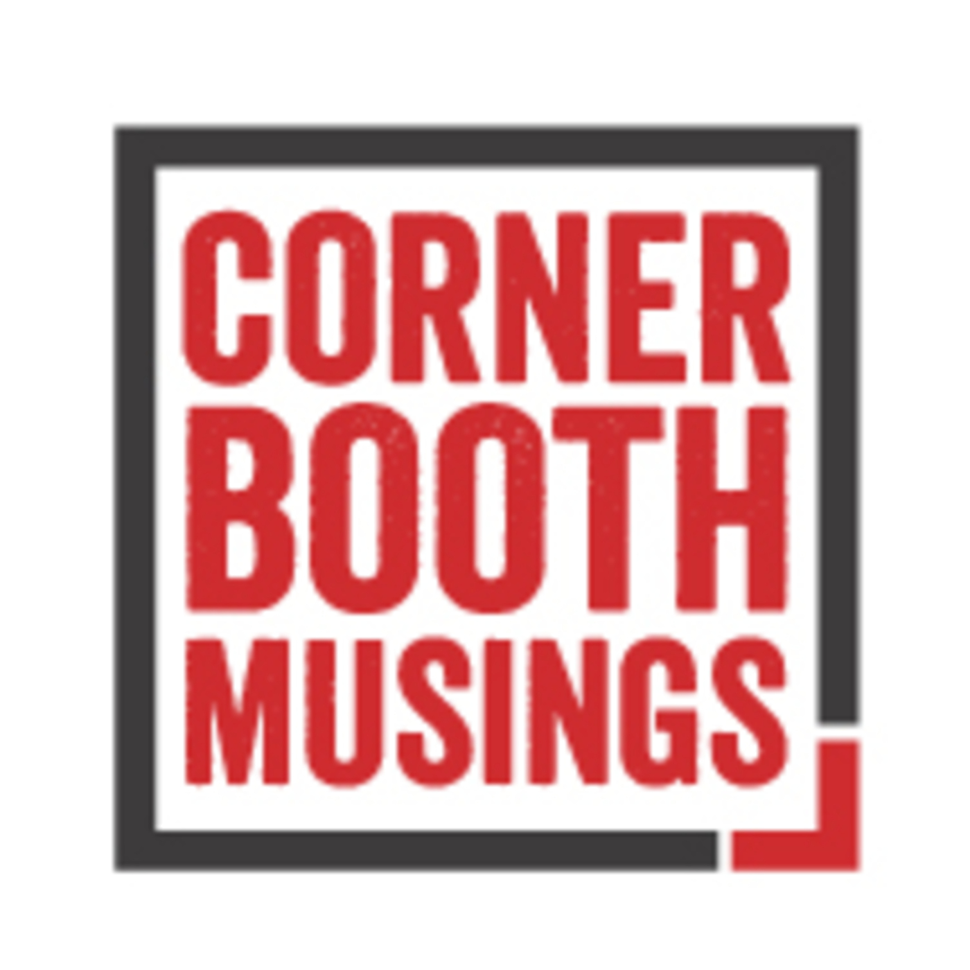 Corner Booth Musings\' Podcast