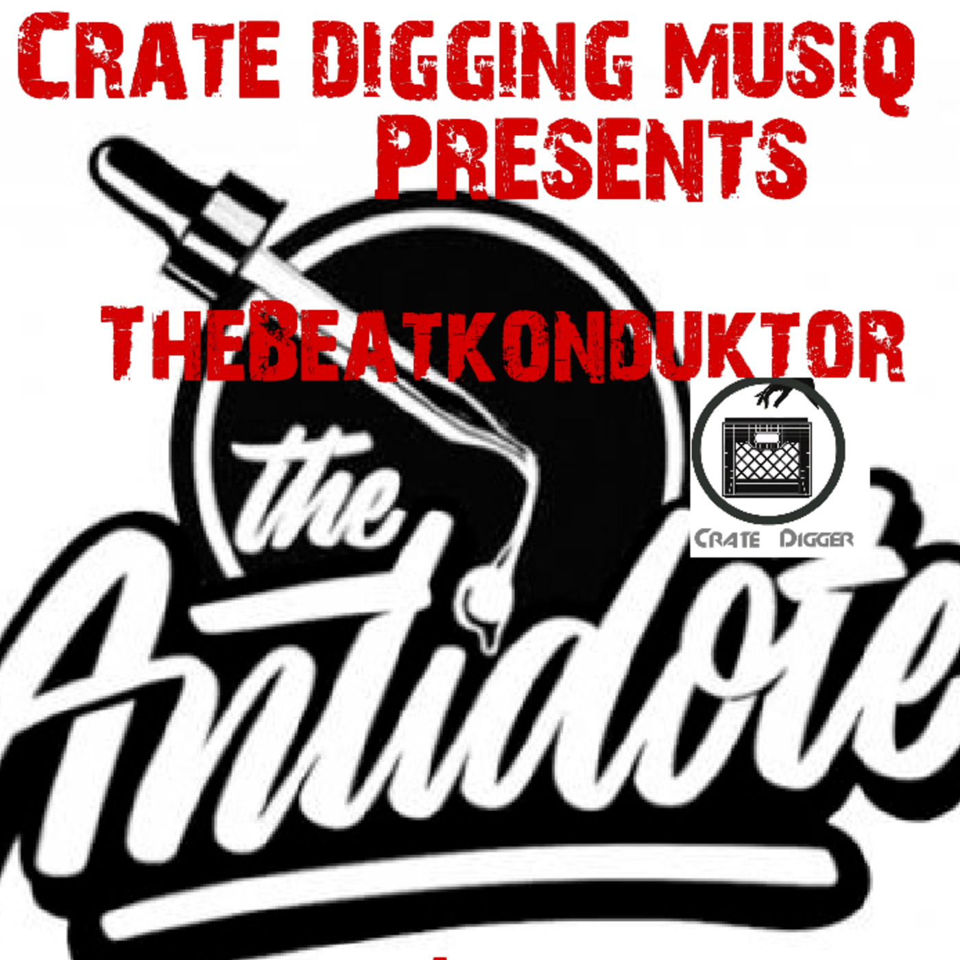 Episode 40: CRATEDIGGINMUSIQ®-THE ANTIDOTE 1(MIXED BY THEBEATKONDUKTOR®)