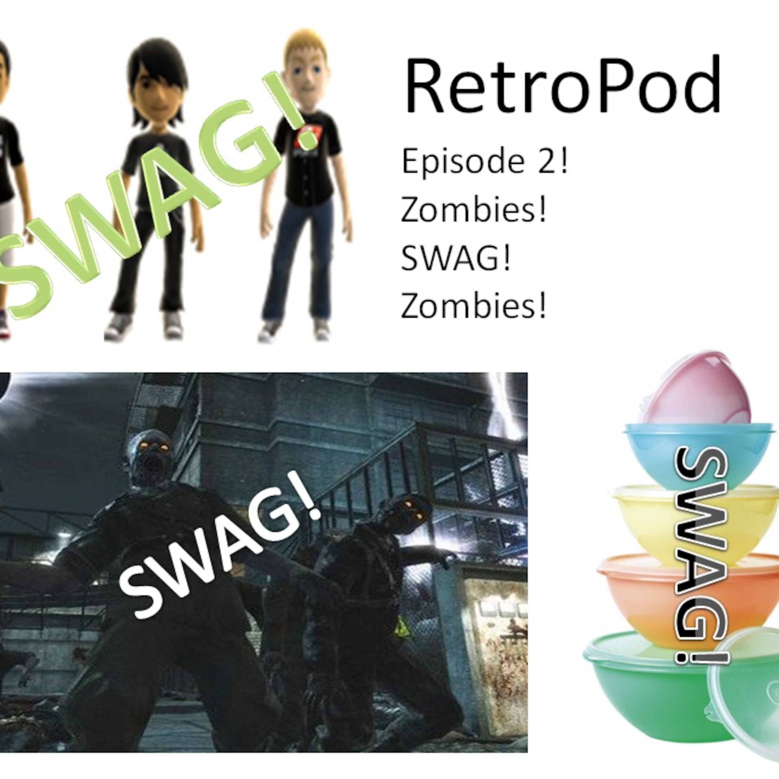 Episode 2 - SWAG! Zombies! SWAG! Tupperware! SWAG! Zombies! Niggaumad! SWAG!  Bob and Tom's Shoes! SWAG! SOULJA! episode artwork