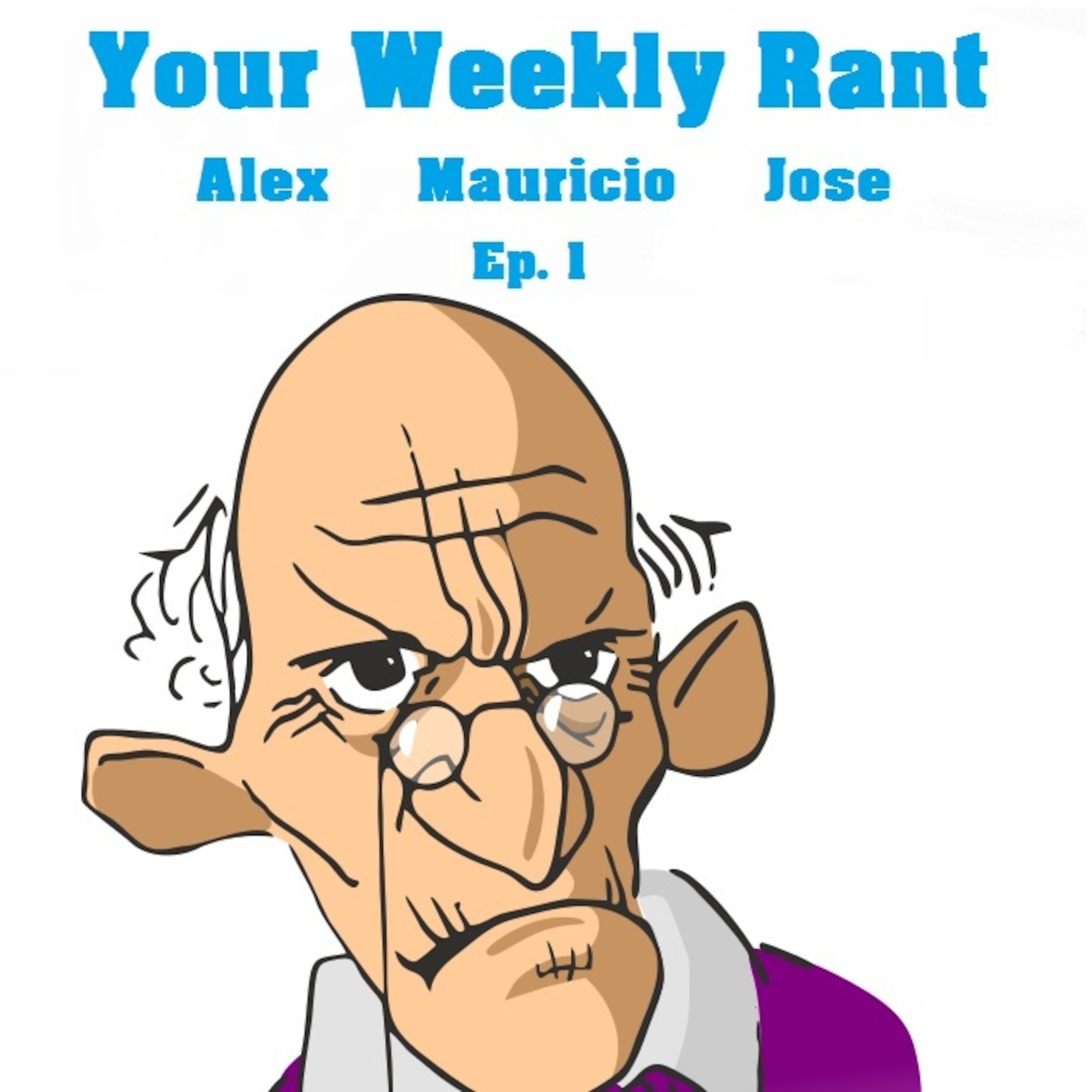 Your Weekly Rant Ep. 1