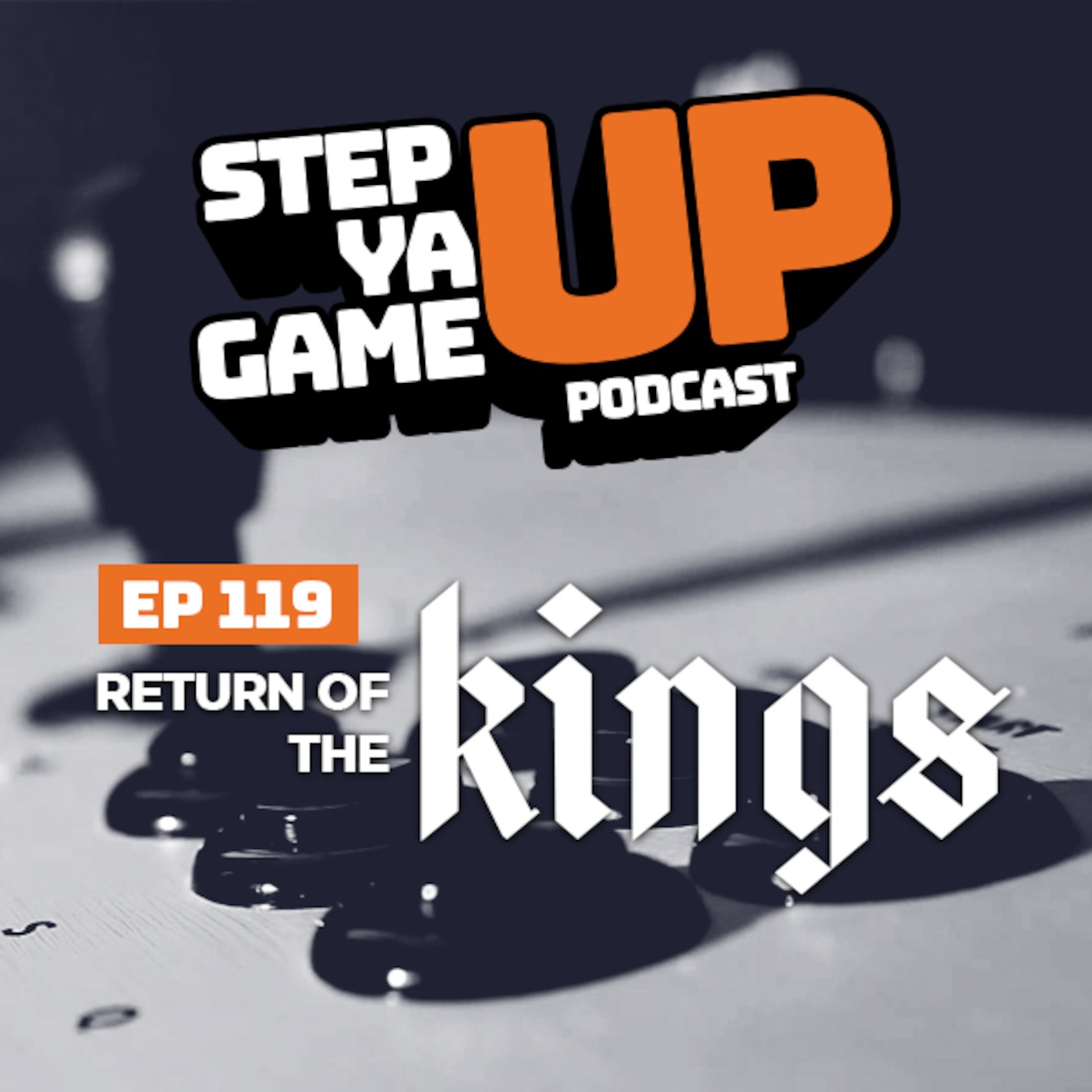 Step Ya Game Up: Episode 119 - Return of the Kings
