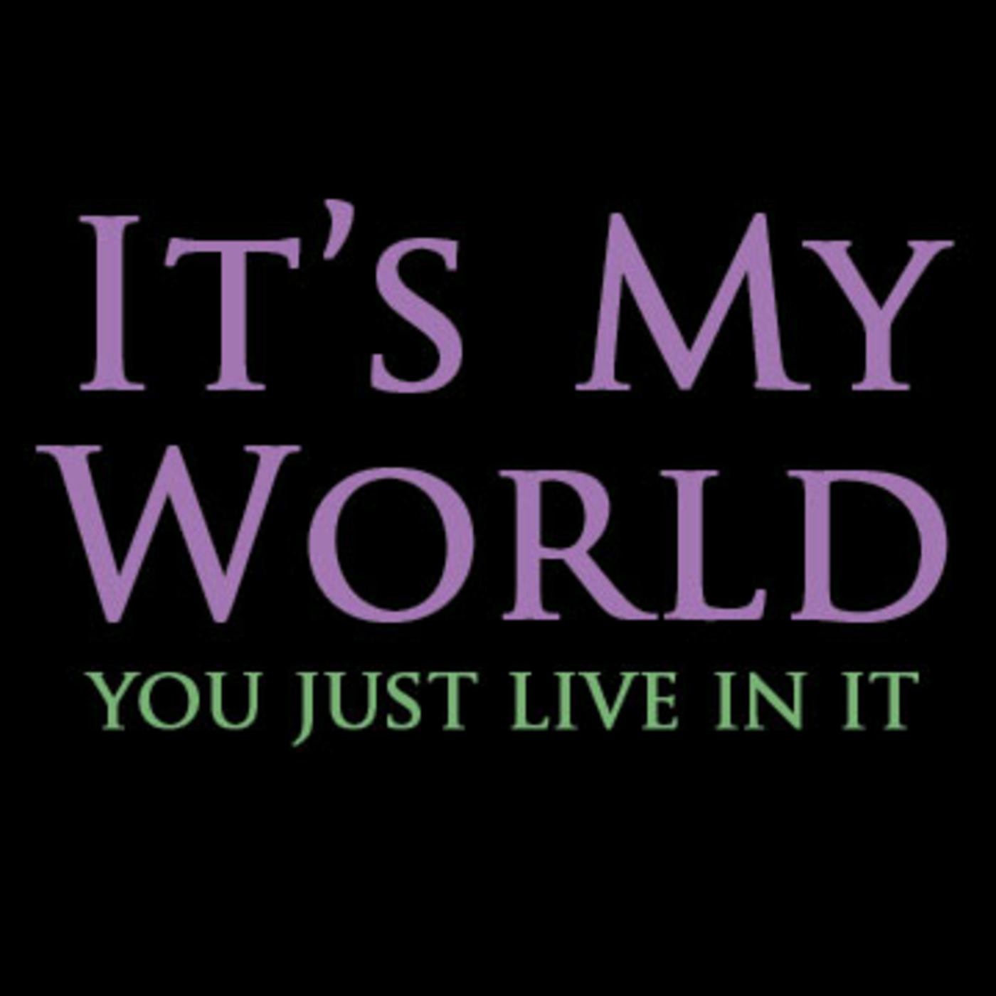CANALE'S WORLD (YOU'RE JUST LIVIN' IN IT)