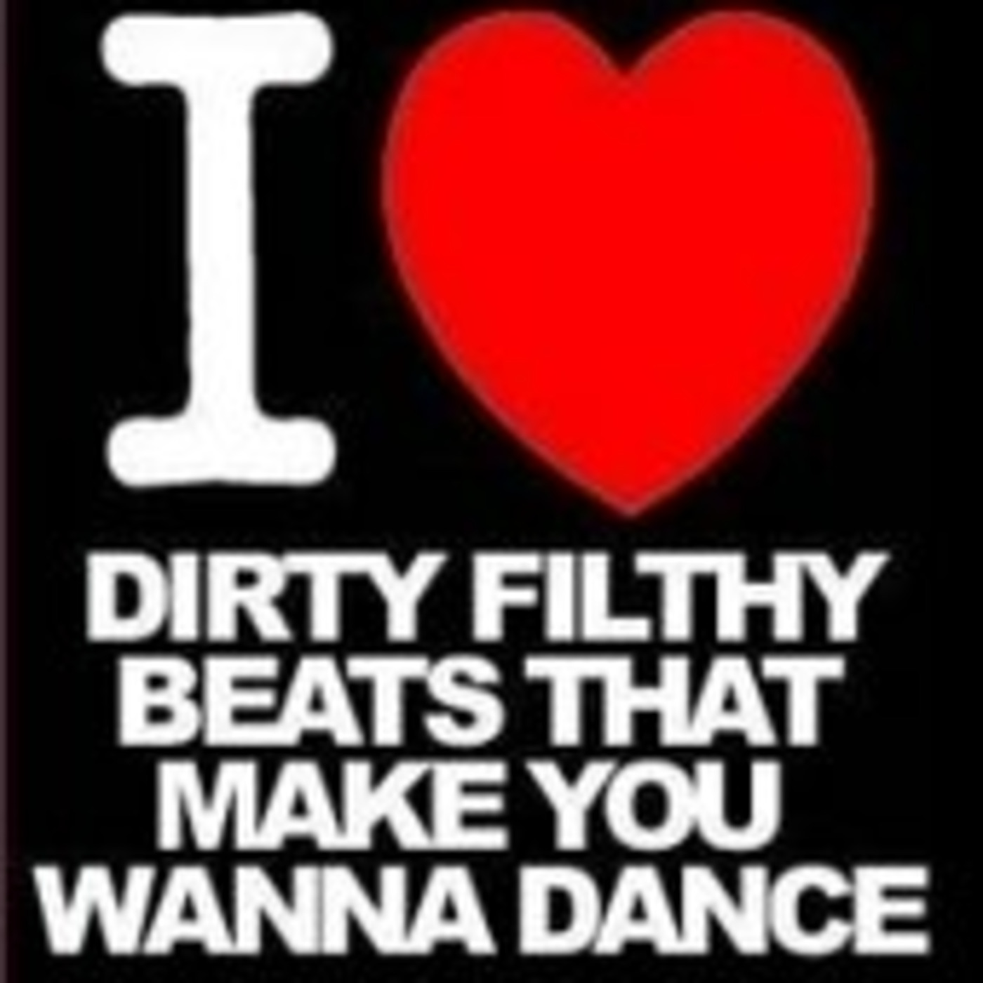 I HEART DIRTY FILTHY BEATS THAT MAKE YOU WANNA DANCE (CANALE)