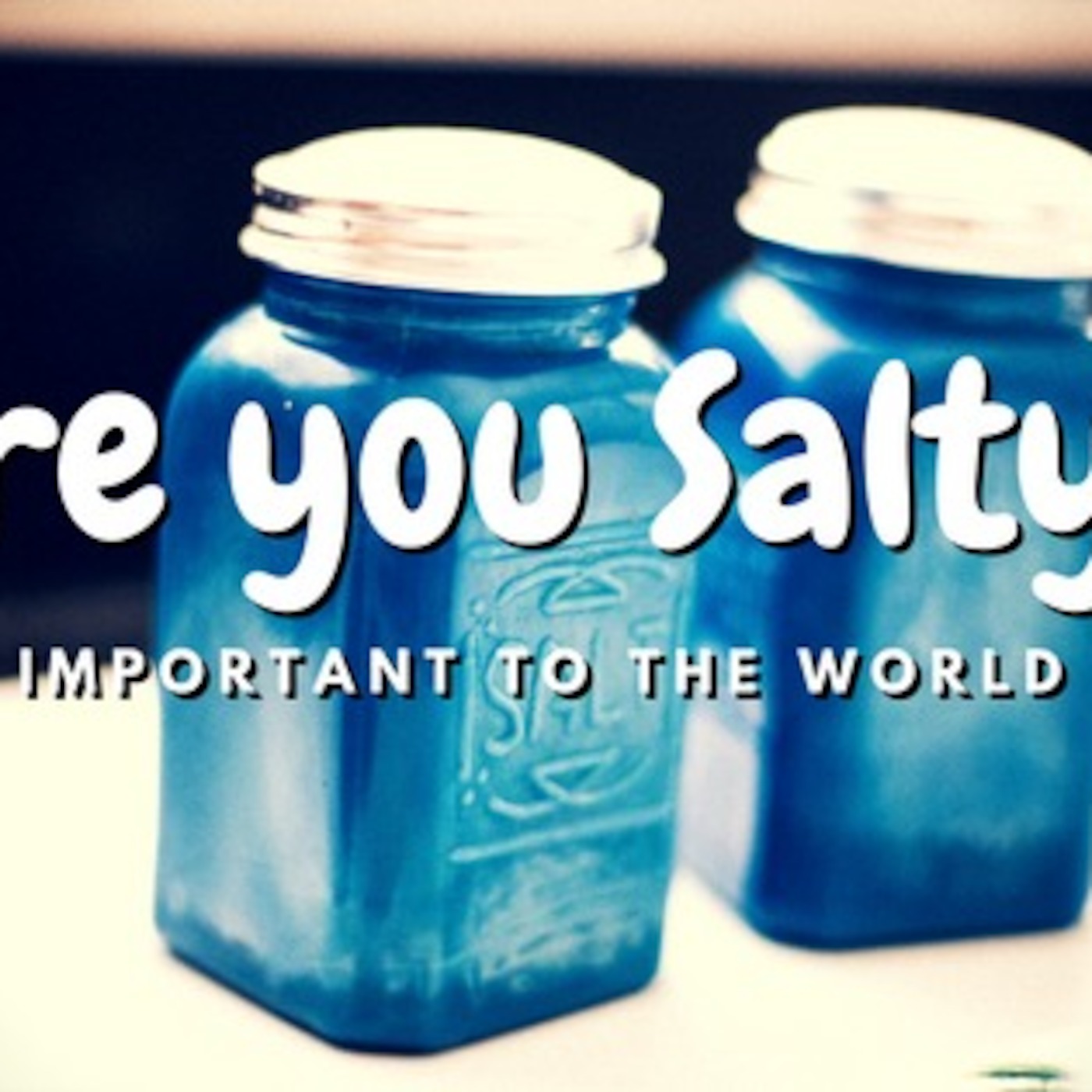 Are You Salty?