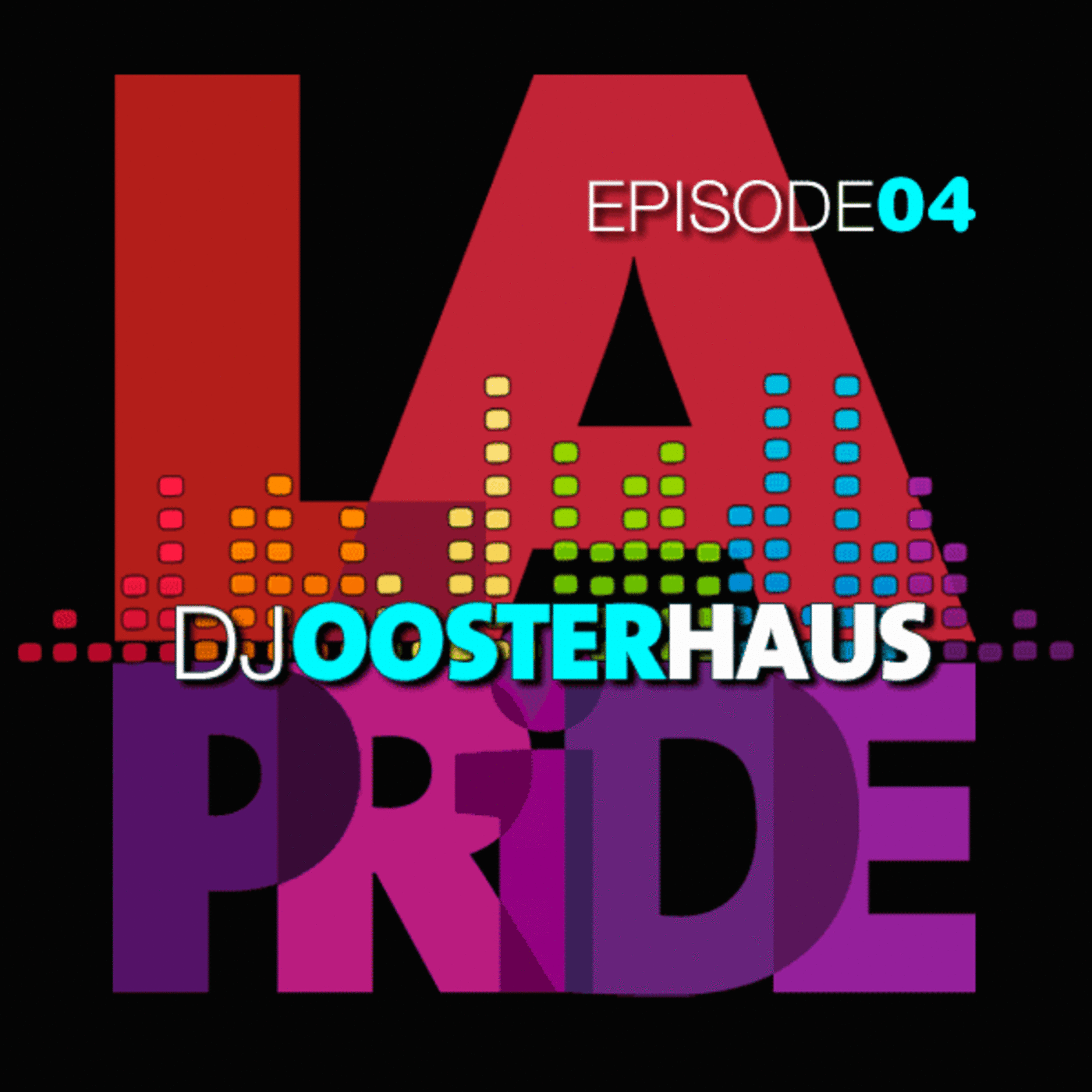 LA PRIDE - DJ OOSTERHAUS - EPISODE 04