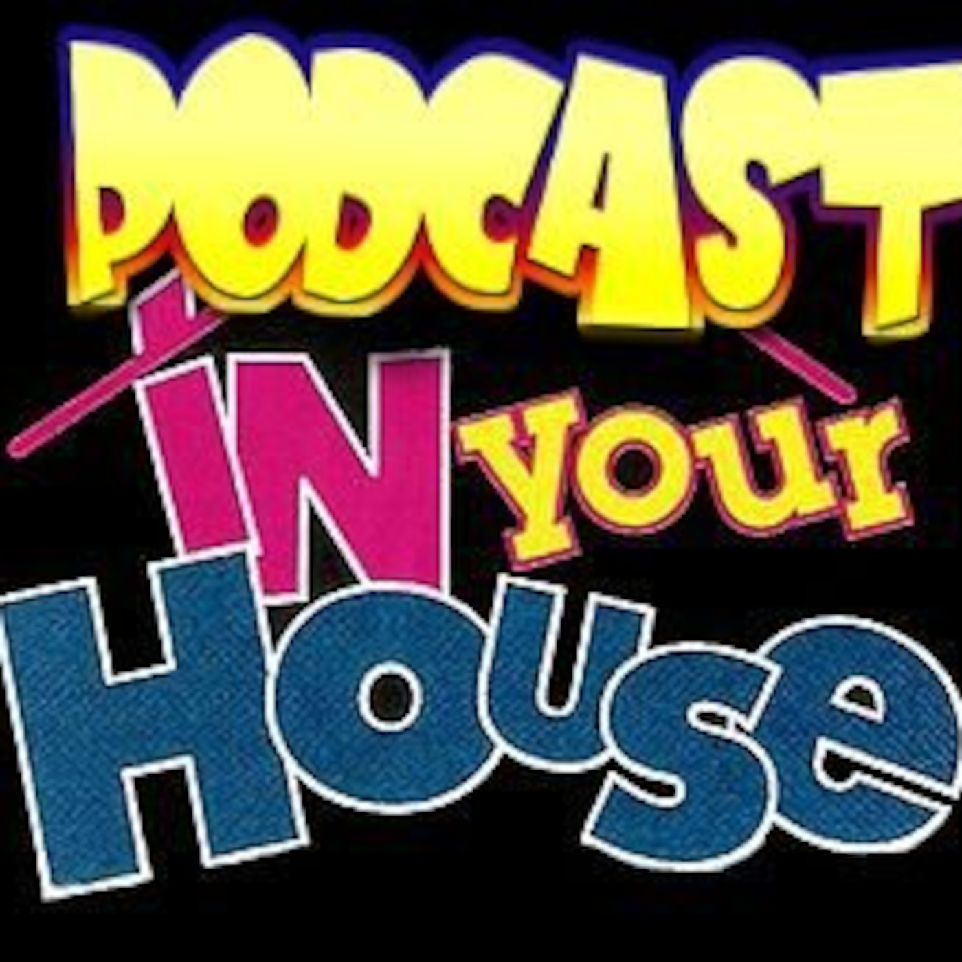 Podcast In Your House! Podcast