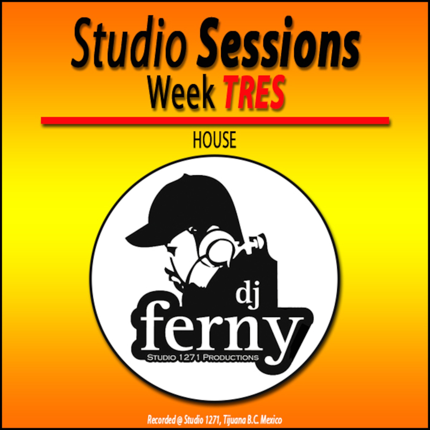 Studio Sessions Week TRES By: Dj Ferny