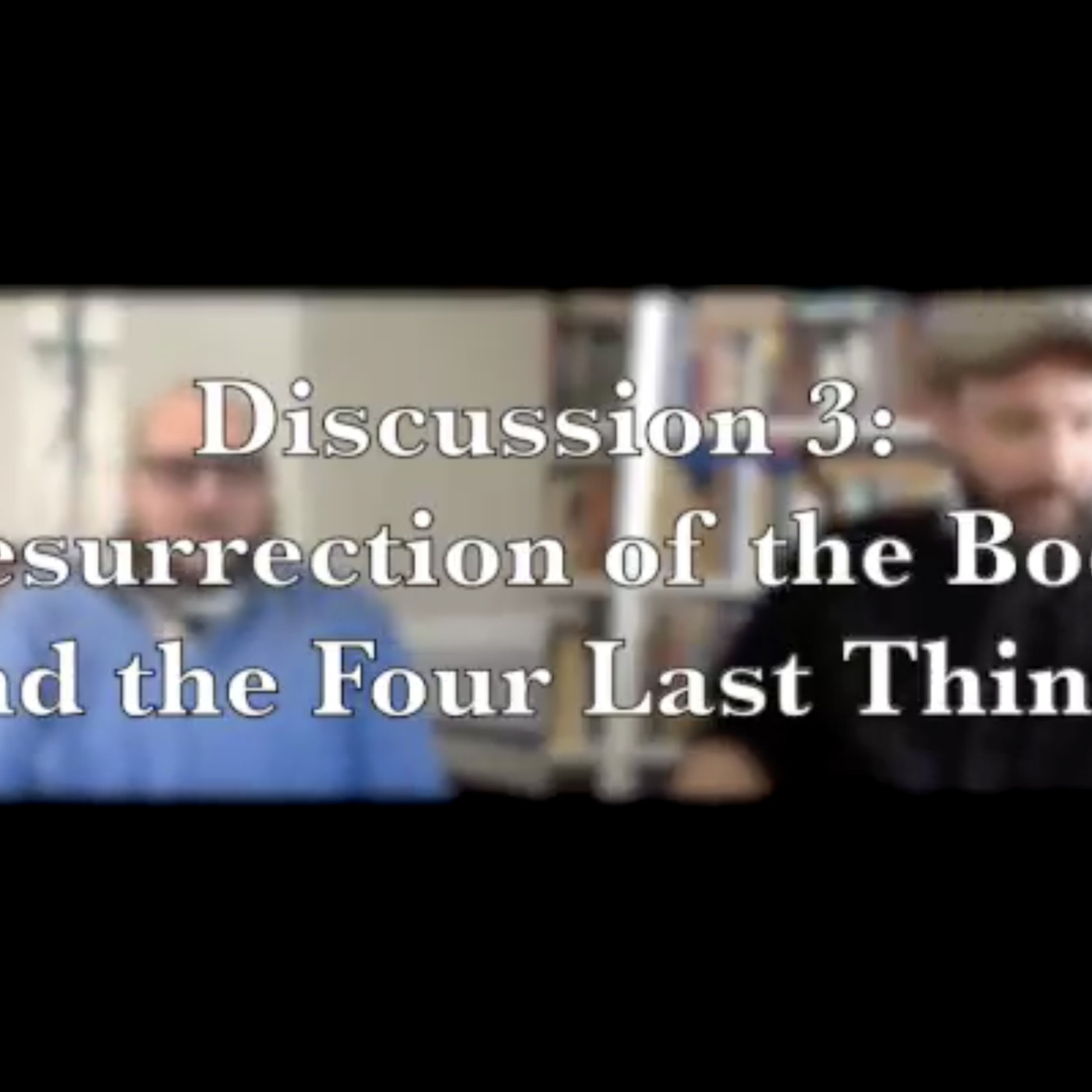 Episode 235: Is Death the End?—Discussion 3: The Four Last Things