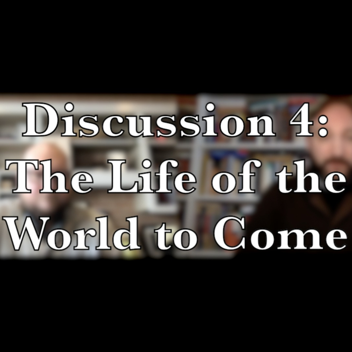 Episode 236: Is Death the End?—Discussion 4: The Life of the World to Come