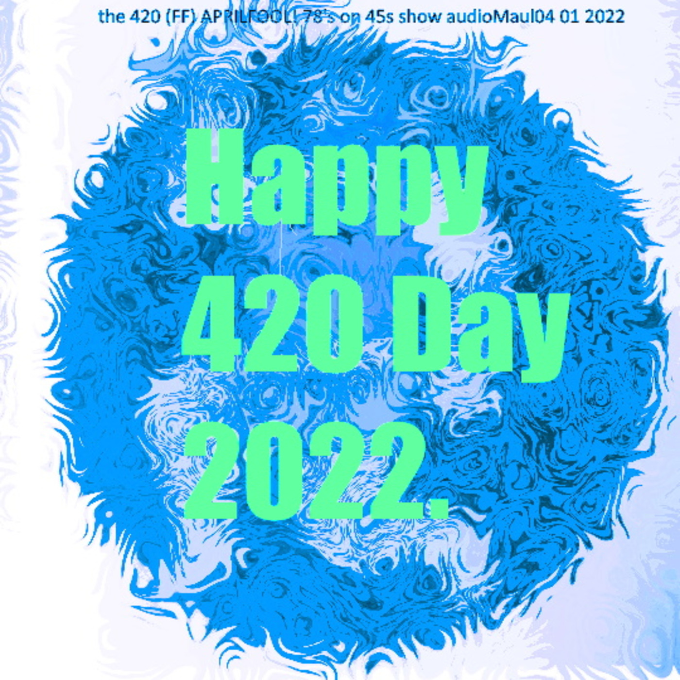 Episode 2: THE 420 -(FF) [APRILFOOL! {78's on 45s) SHOW audioMaul04 01 2022 episode artwork