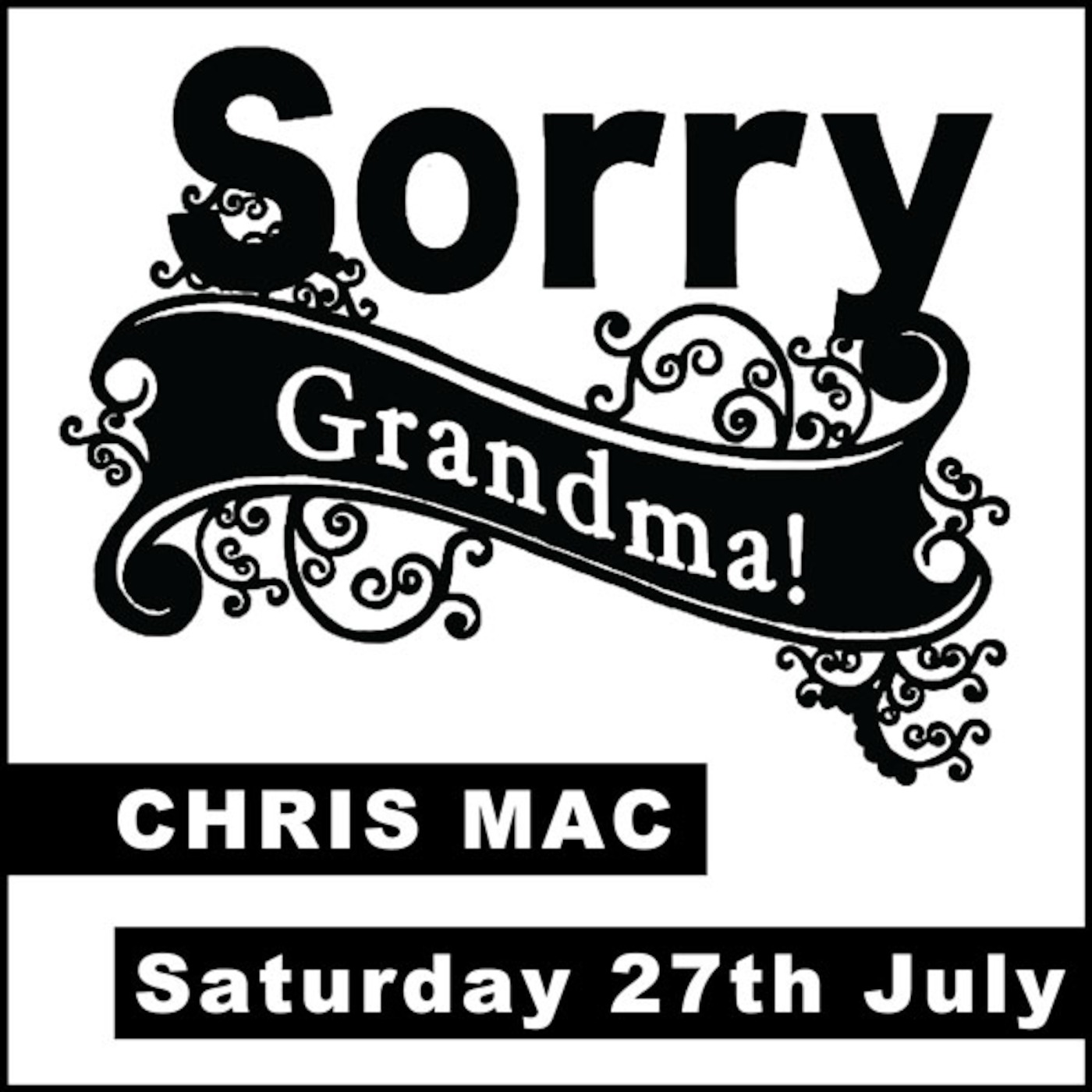 Chris Mac : 27 July 2013 (Sorry Grandma!)