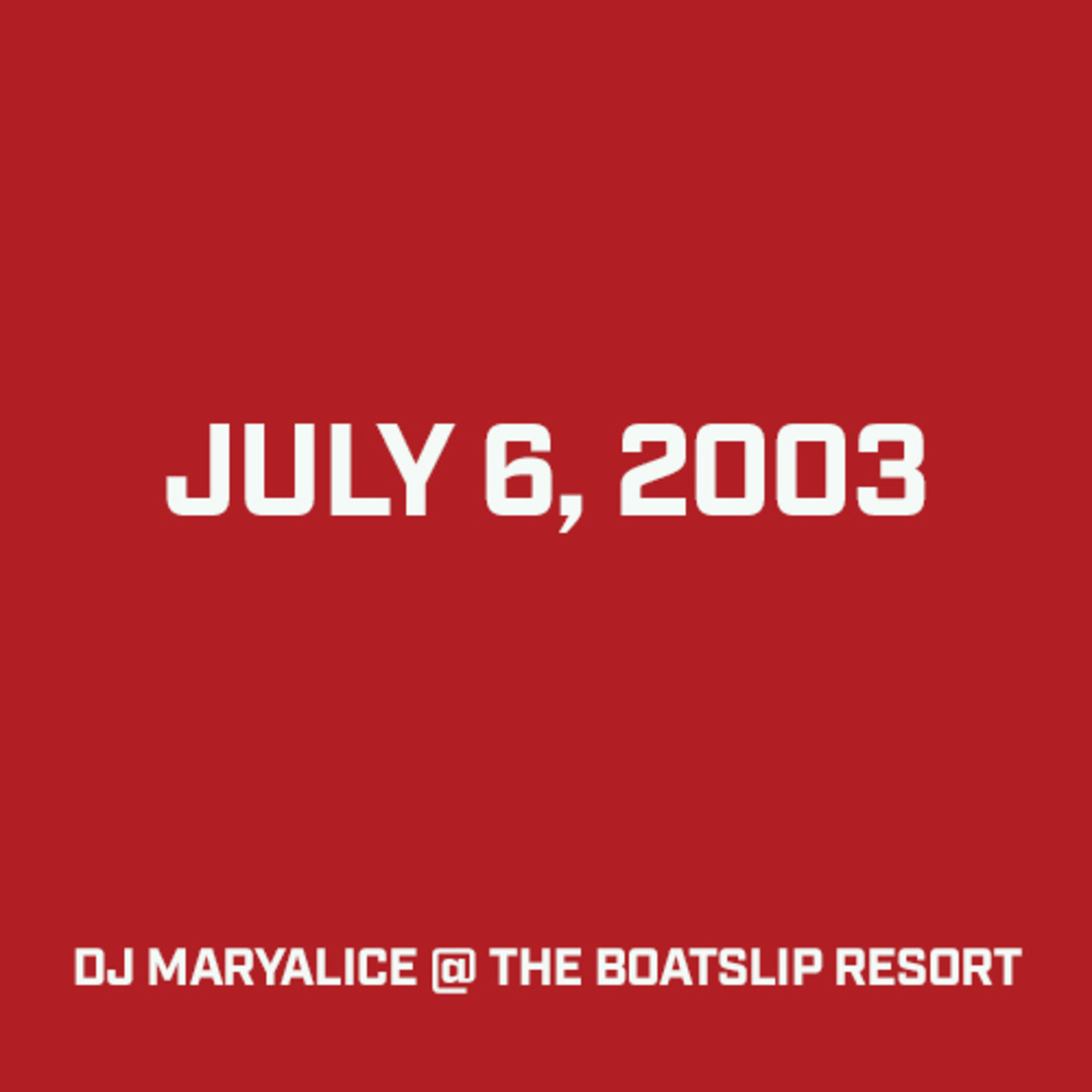 Episode 17: DJ Maryalice @ the Boatslip Resort : July 6, 2003