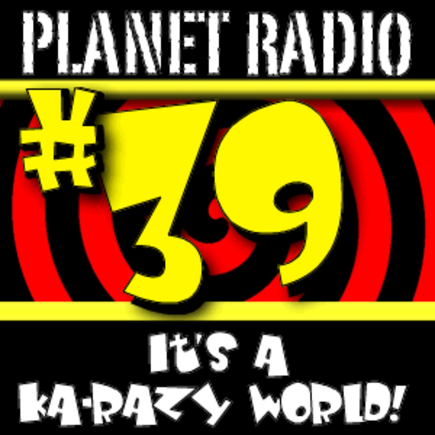 SHOW #39 It's A KA-RAZY World!