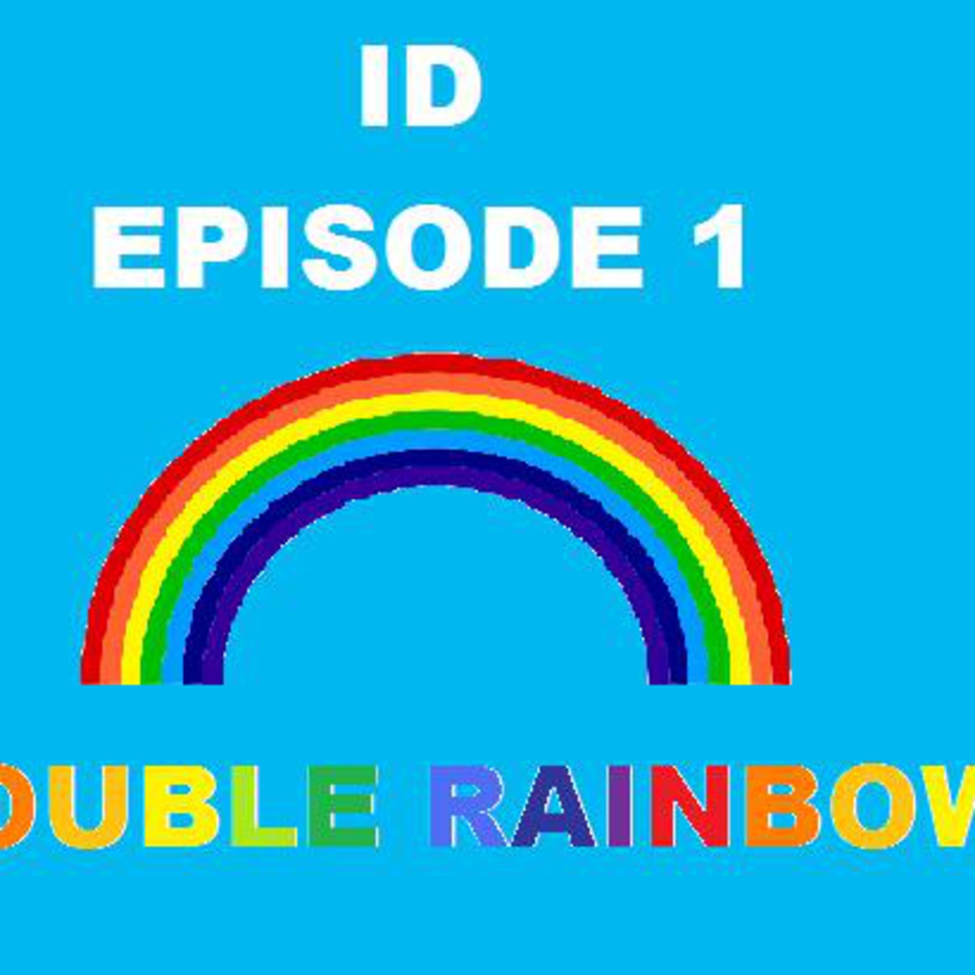 ID Episode 1- Double Rainbow Pilot