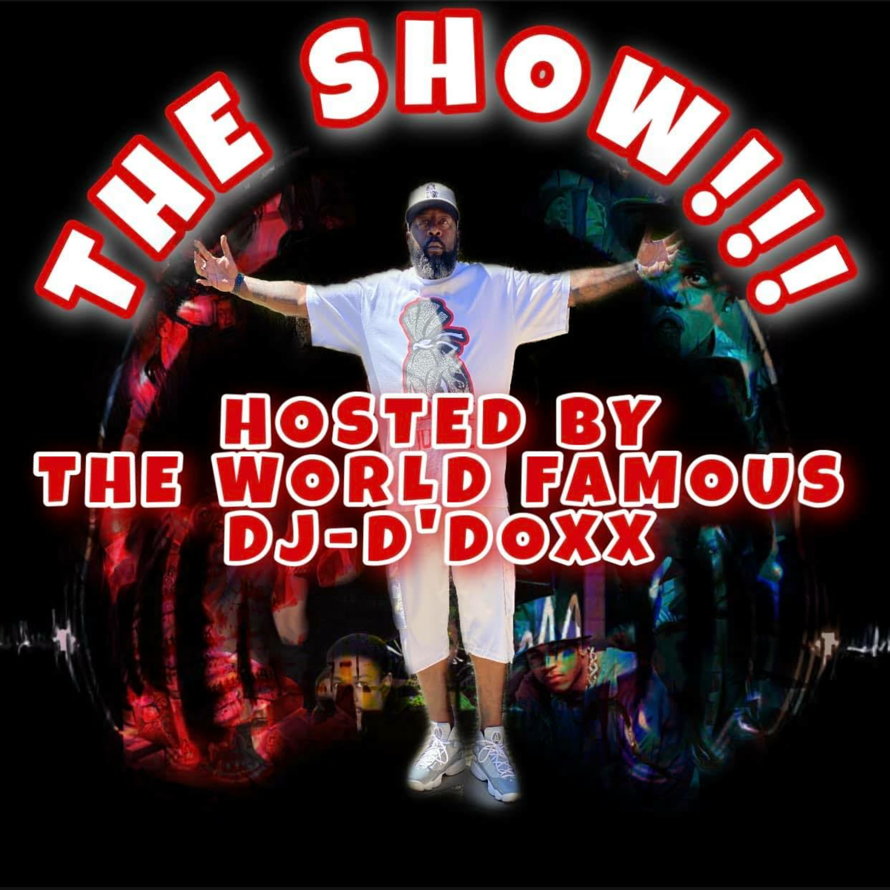 THE SHOW!!! BY: THE WORLD FAMOUS DJ-D\'DOXX