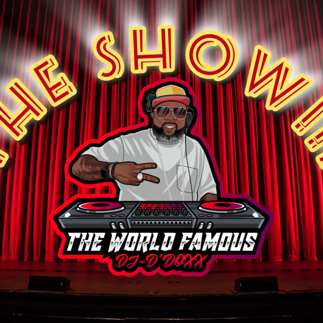 THE SHOW!!! BY: THE WORLD FAMOUS DJ-D'DOXX