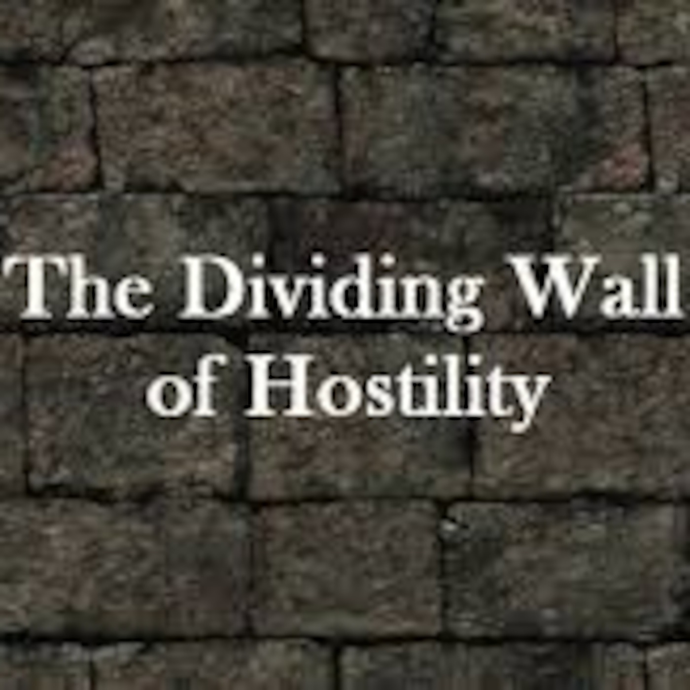 Ephesians 2:14-22 The Wall Of Hostility (Torn Down) episode artwork