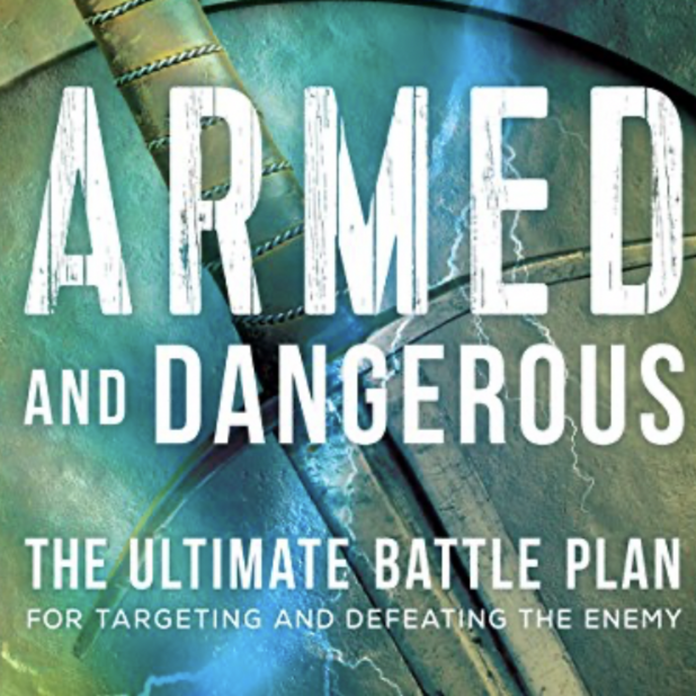 Armed and Dangerous: The Ultimate Battle Plan For Defeating the Enemy