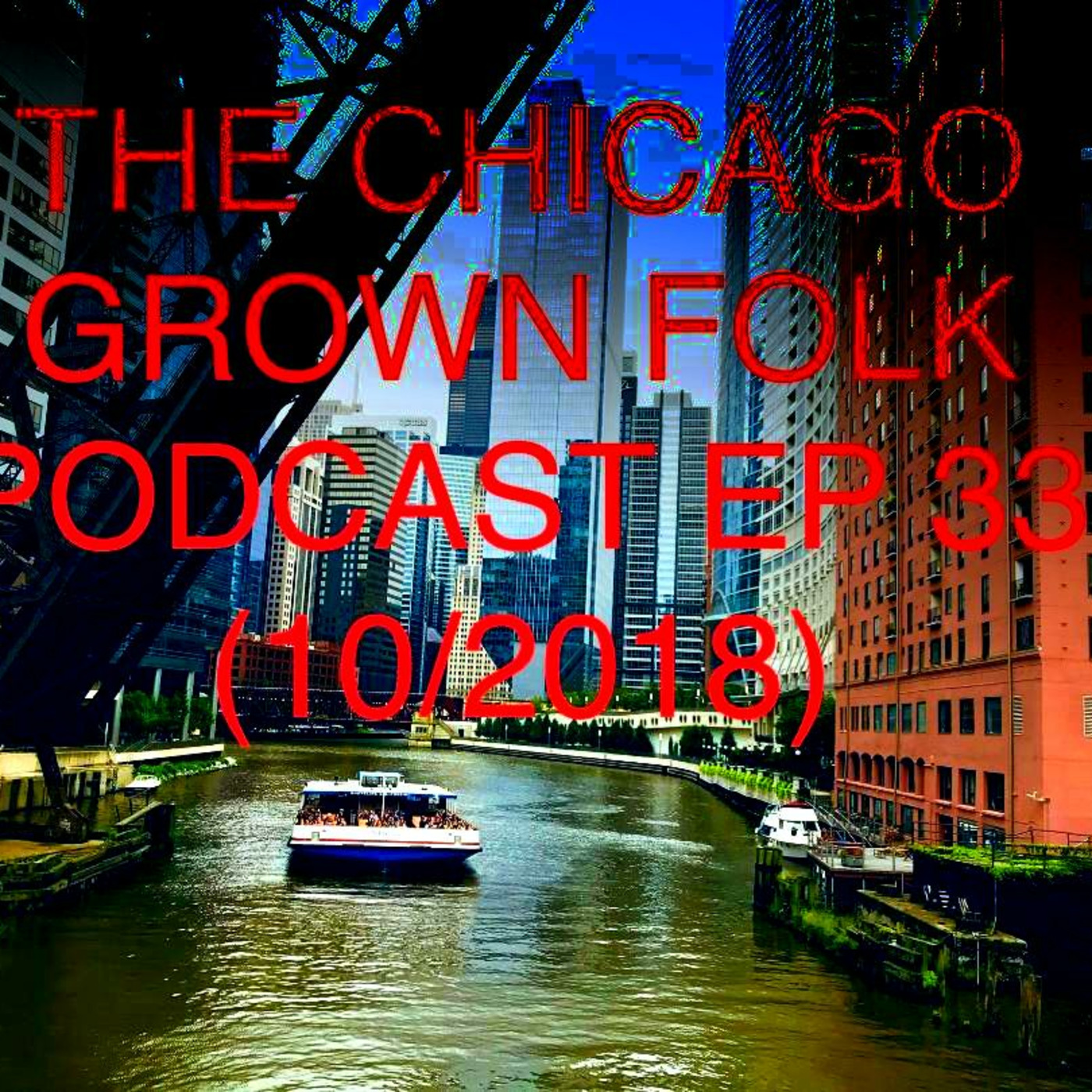 The Chicago Grown Folk Podcast Ep. 33 (10.2018)