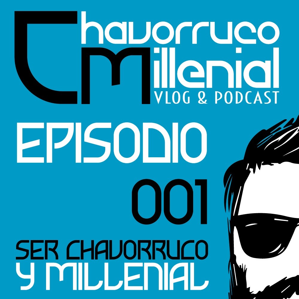 ChavorrucoMillenial 001 - Ser Chavorruco y Millenial
