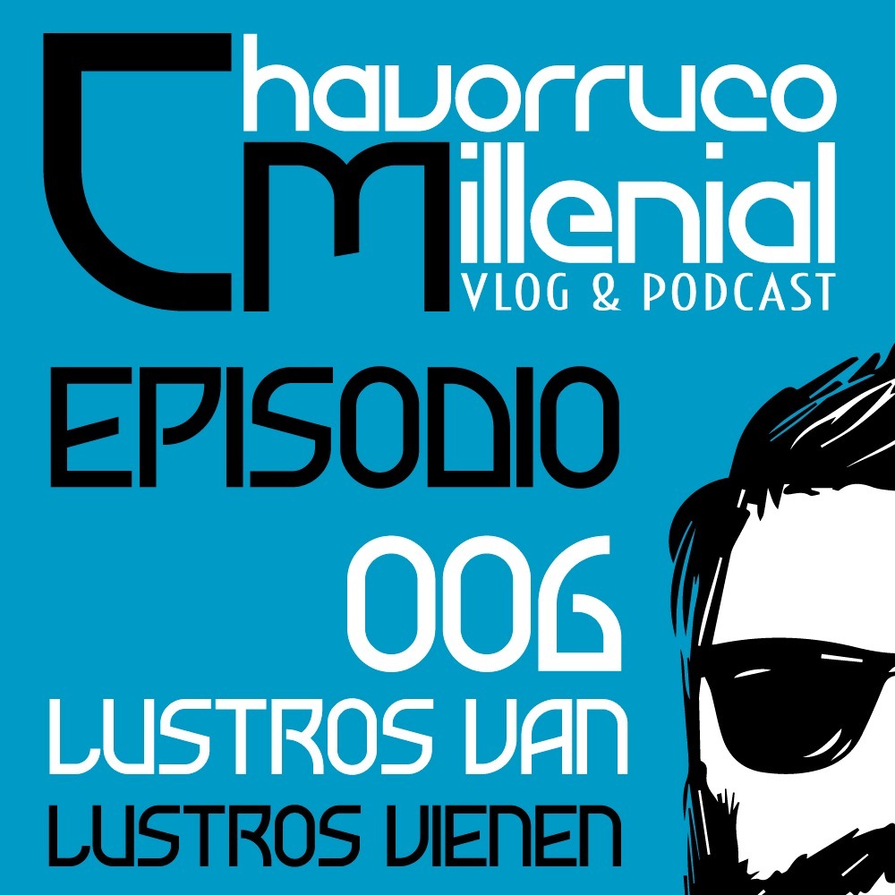 ChavorrucoMillenial 006 - Lustros van y vienen episode artwork