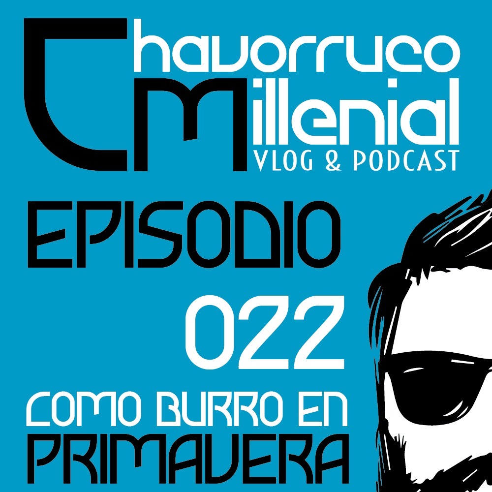 Episode 22: ChavorrucoMillenial 022 - Cómo burro en primavera episode artwork