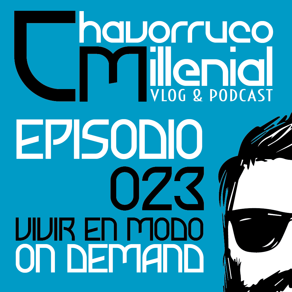 Episode 23:  ChavorrucoMillenial 023 - Vivir en modo On-Demand episode artwork