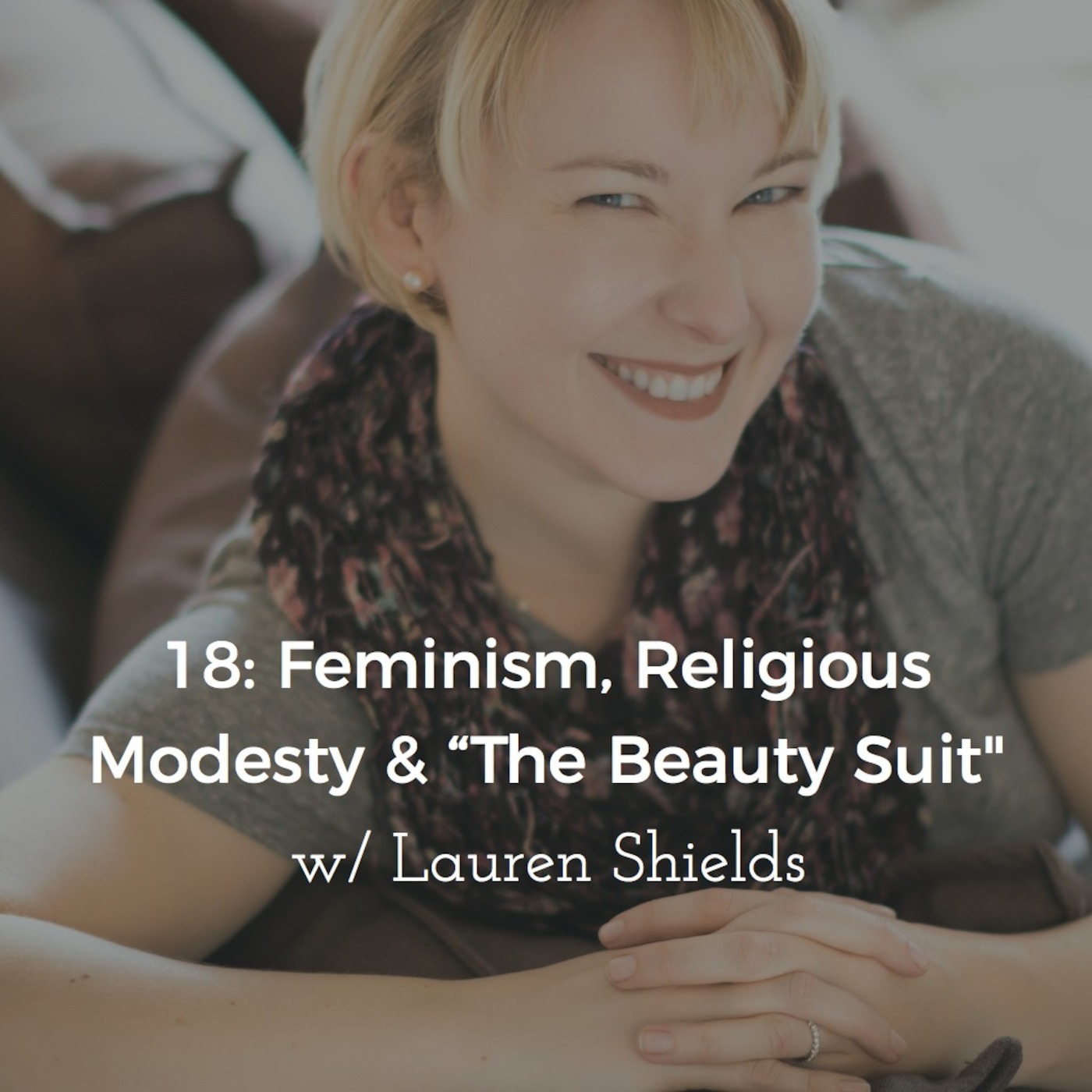 18: Feminism, Religious Modesty & “The Beauty Suit” w/ Lauren Shields