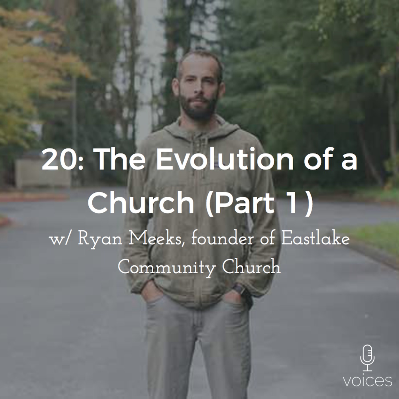 20: The Evolution of a Church PART 1 w/ Ryan Meeks of Eastlake Church