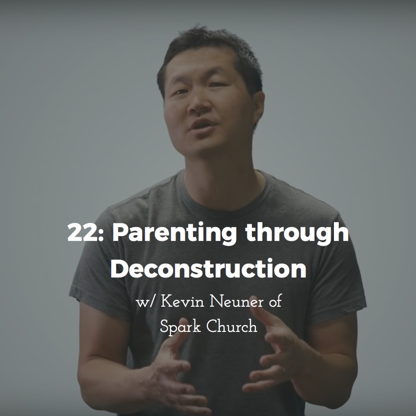 22:  Parenting through Deconstruction w/ Kevin Neuner of Spark Church